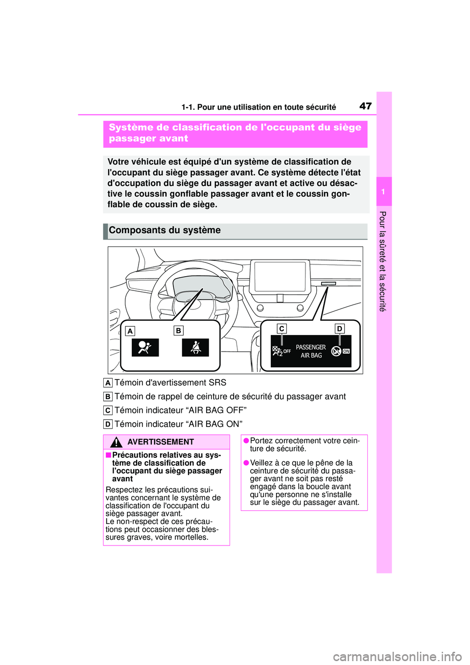 TOYOTA COROLLA HATCHBACK 2019 Manuel du propriétaire (in French) 471-1. Pour une utilisation en toute sécurité
COROLLA_HB_OM_(D)
1
Pour la sûreté et la sécurité
Témoin davertissement SRS
Témoin de rappel de ceinture de sécurité du passager avant
Témoin TOYOTA COROLLA HATCHBACK 2019 Manuel du propriétaire (in French) 471-1. Pour une utilisation en toute sécurité
COROLLA_HB_OM_(D)
1
Pour la sûreté et la sécurité
Témoin davertissement SRS
Témoin de rappel de ceinture de sécurité du passager avant
Témoin