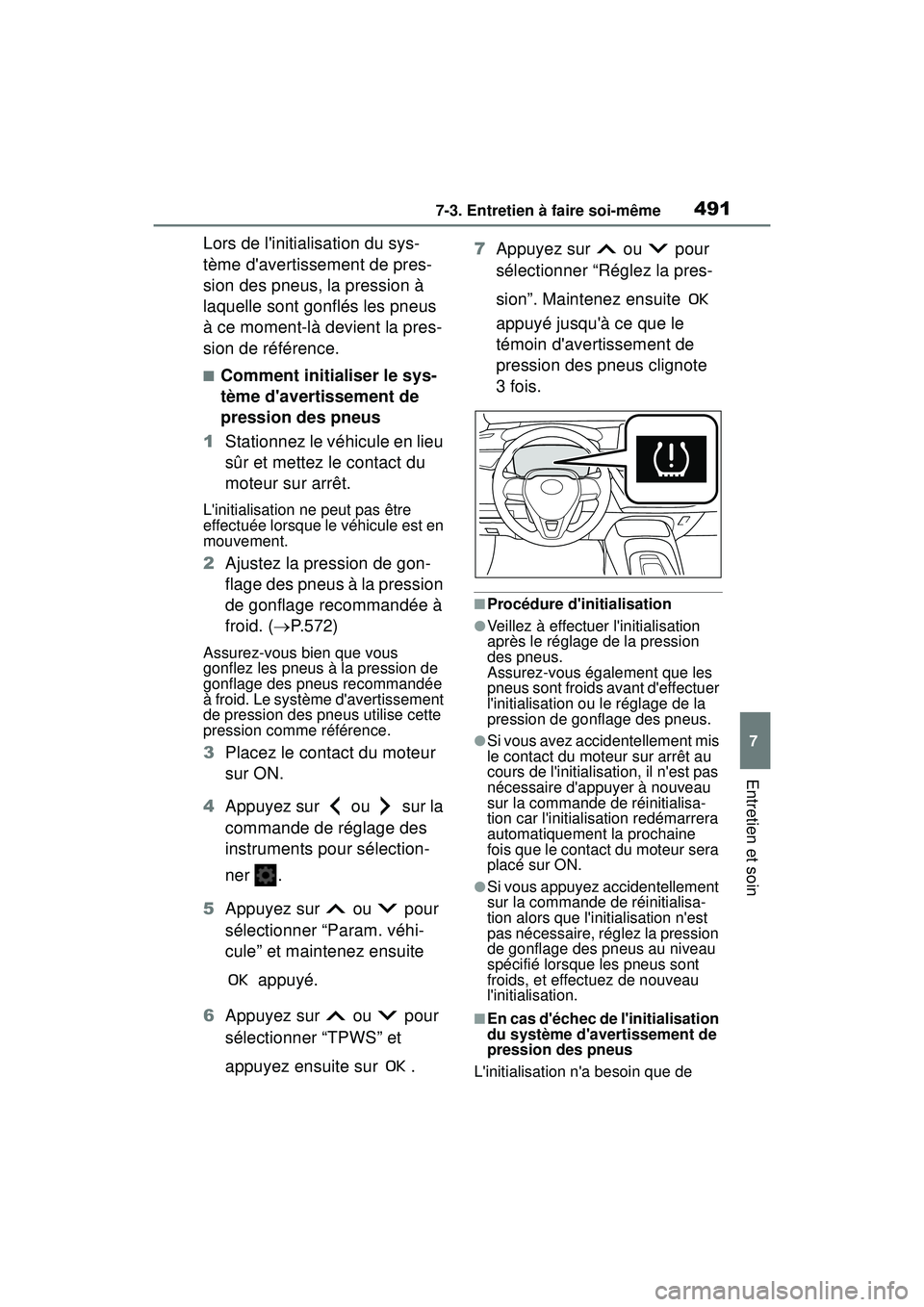 TOYOTA COROLLA HATCHBACK 2019 Manuel du propriétaire (in French) 4917-3. Entretien à faire soi-même
COROLLA_HB_OM_(D)
7
Entretien et soin
Lors de linitialisation du sys-
tème davertissement de pres-
sion des pneus, la pression à
laquelle sont gonflés les pn TOYOTA COROLLA HATCHBACK 2019 Manuel du propriétaire (in French) 4917-3. Entretien à faire soi-même
COROLLA_HB_OM_(D)
7
Entretien et soin
Lors de linitialisation du sys-
tème davertissement de pres-
sion des pneus, la pression à
laquelle sont gonflés les pn