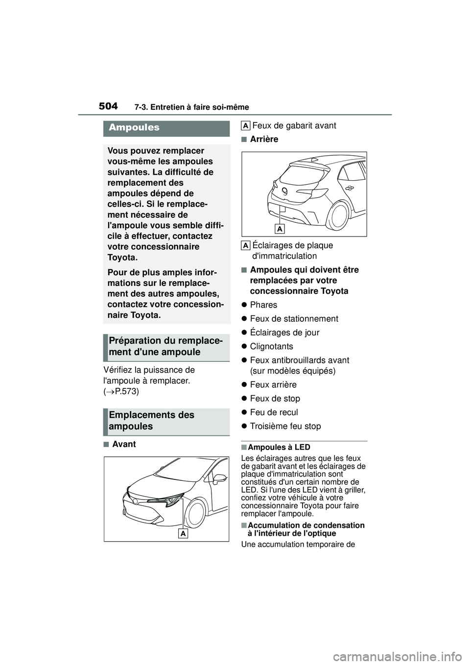 TOYOTA COROLLA HATCHBACK 2019 Manuel du propriétaire (in French) 5047-3. Entretien à faire soi-même
COROLLA_HB_OM_(D)
Vérifiez la puissance de
lampoule à remplacer.
( P.573)
■Avant Feux de gabarit avant
■Arrière
Éclairages de plaque
dimmatriculati TOYOTA COROLLA HATCHBACK 2019 Manuel du propriétaire (in French) 5047-3. Entretien à faire soi-même
COROLLA_HB_OM_(D)
Vérifiez la puissance de
lampoule à remplacer.
( P.573)
■Avant Feux de gabarit avant
■Arrière
Éclairages de plaque
dimmatriculati