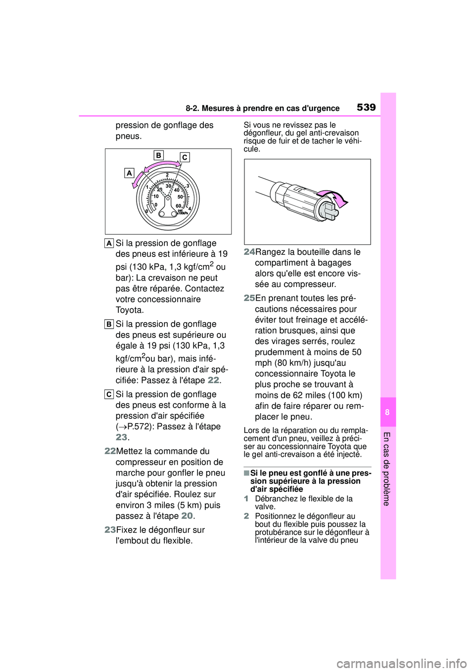 TOYOTA COROLLA HATCHBACK 2019 Manuel du propriétaire (in French) 5398-2. Mesures à prendre en cas durgence
COROLLA_HB_OM_(D)
8
En cas de problème
pression de gonflage des
pneus.
Si la pression de gonflage
des pneus est inférieure à 19
psi (130 kPa, 1,3 kgf/ TOYOTA COROLLA HATCHBACK 2019 Manuel du propriétaire (in French) 5398-2. Mesures à prendre en cas durgence
COROLLA_HB_OM_(D)
8
En cas de problème
pression de gonflage des
pneus.
Si la pression de gonflage
des pneus est inférieure à 19
psi (130 kPa, 1,3 kgf/
