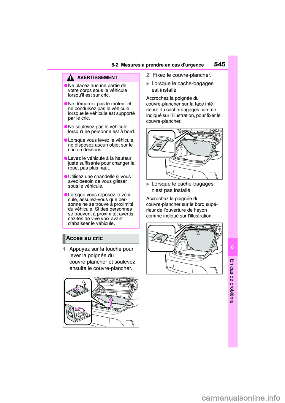 TOYOTA COROLLA HATCHBACK 2019 Manuel du propriétaire (in French) 5458-2. Mesures à prendre en cas durgence
COROLLA_HB_OM_(D)
8
En cas de problème
1 Appuyez sur la touche pour
lever la poignée du
couvre-plancher et soulevez
ensuite le couvre-plancher. 2
Fixez TOYOTA COROLLA HATCHBACK 2019 Manuel du propriétaire (in French) 5458-2. Mesures à prendre en cas durgence
COROLLA_HB_OM_(D)
8
En cas de problème
1 Appuyez sur la touche pour
lever la poignée du
couvre-plancher et soulevez
ensuite le couvre-plancher. 2
Fixez