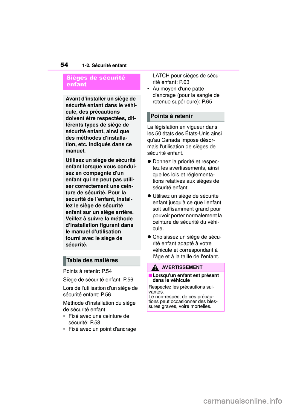 TOYOTA COROLLA HATCHBACK 2019 Manuel du propriétaire (in French) 541-2. Sécurité enfant
COROLLA_HB_OM_(D)
Points à retenir: P.54
Siège de sécurité enfant: P.56
Lors de lutilisation dun siège de
sécurité enfant: P.56
Méthode dinstallation du siège
de TOYOTA COROLLA HATCHBACK 2019 Manuel du propriétaire (in French) 541-2. Sécurité enfant
COROLLA_HB_OM_(D)
Points à retenir: P.54
Siège de sécurité enfant: P.56
Lors de lutilisation dun siège de
sécurité enfant: P.56
Méthode dinstallation du siège
de