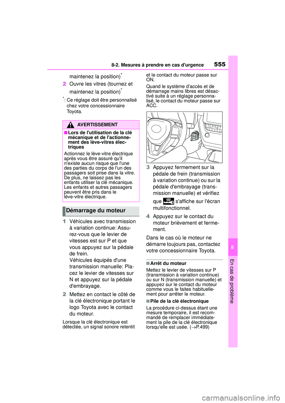 TOYOTA COROLLA HATCHBACK 2019 Manuel du propriétaire (in French) 5558-2. Mesures à prendre en cas durgence
COROLLA_HB_OM_(D)
8
En cas de problème
maintenez la position)*
2 Ouvre les vitres (tournez et
maintenez la position)
*
*: Ce réglage doit être personnal TOYOTA COROLLA HATCHBACK 2019 Manuel du propriétaire (in French) 5558-2. Mesures à prendre en cas durgence
COROLLA_HB_OM_(D)
8
En cas de problème
maintenez la position)*
2 Ouvre les vitres (tournez et
maintenez la position)
*
*: Ce réglage doit être personnal
