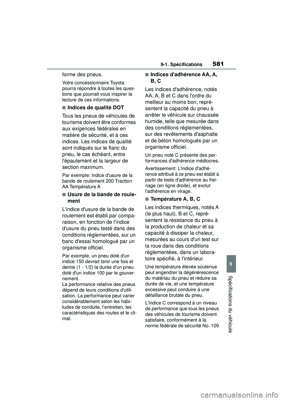 TOYOTA COROLLA HATCHBACK 2019 Manuel du propriétaire (in French) 5819-1. Spécifications
COROLLA_HB_OM_(D)
9
Spécifications du véhicule
forme des pneus.
Votre concessionnaire Toyota
pourra répondre à toutes les ques-
tions que pourrait vous inspirer la
lectur TOYOTA COROLLA HATCHBACK 2019 Manuel du propriétaire (in French) 5819-1. Spécifications
COROLLA_HB_OM_(D)
9
Spécifications du véhicule
forme des pneus.
Votre concessionnaire Toyota
pourra répondre à toutes les ques-
tions que pourrait vous inspirer la
lectur