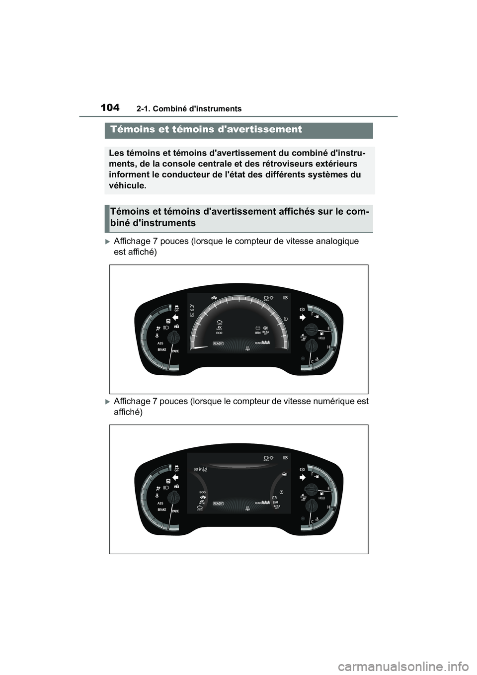 TOYOTA COROLLA HYBRID 2021  Manuel du propriétaire (in French) 1042-1. Combiné dinstruments
COROLLA HV_D
2-1.Combiné dinstruments
Affichage 7 pouces (lorsque le compteur de vitesse analogique 
est affiché)
Affichage 7 pouces (lorsque le compteur de vit