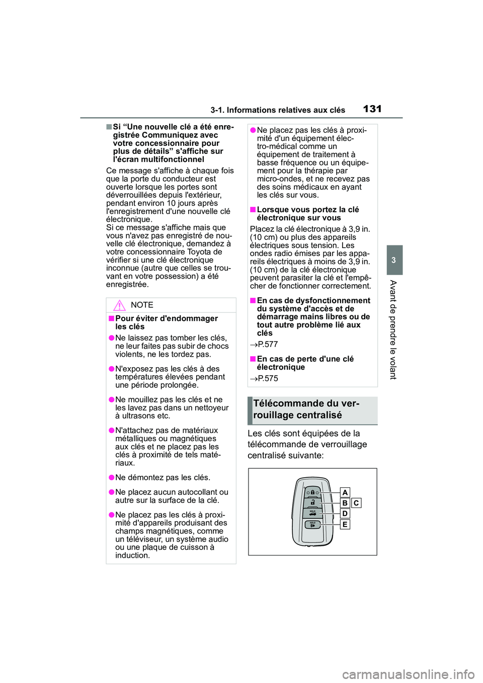 TOYOTA COROLLA HYBRID 2021  Manuel du propriétaire (in French) 1313-1. Informations relatives aux clés
COROLLA HV_D
3
Avant de prendre le volant
■Si “Une nouvelle clé a été enre-
gistrée Communiquez avec 
votre concessionnaire pour 
plus de détails” s