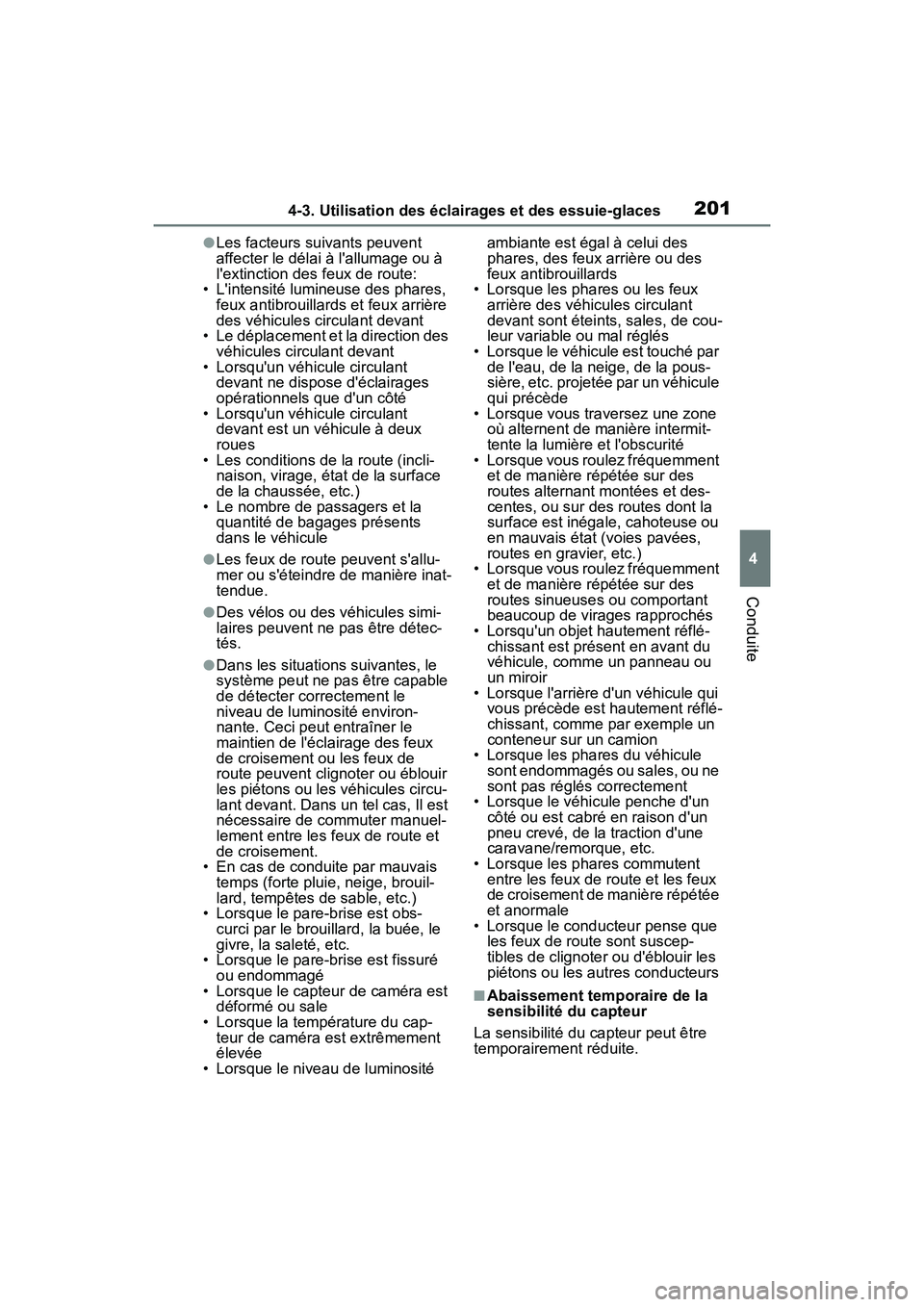TOYOTA COROLLA HYBRID 2021  Manuel du propriétaire (in French) 2014-3. Utilisation des éclairages et des essuie-glaces
COROLLA HV_D
4
Conduite
●Les facteurs suivants peuvent 
affecter le délai à lallumage ou à 
lextinction des feux de route:
• Lintensi