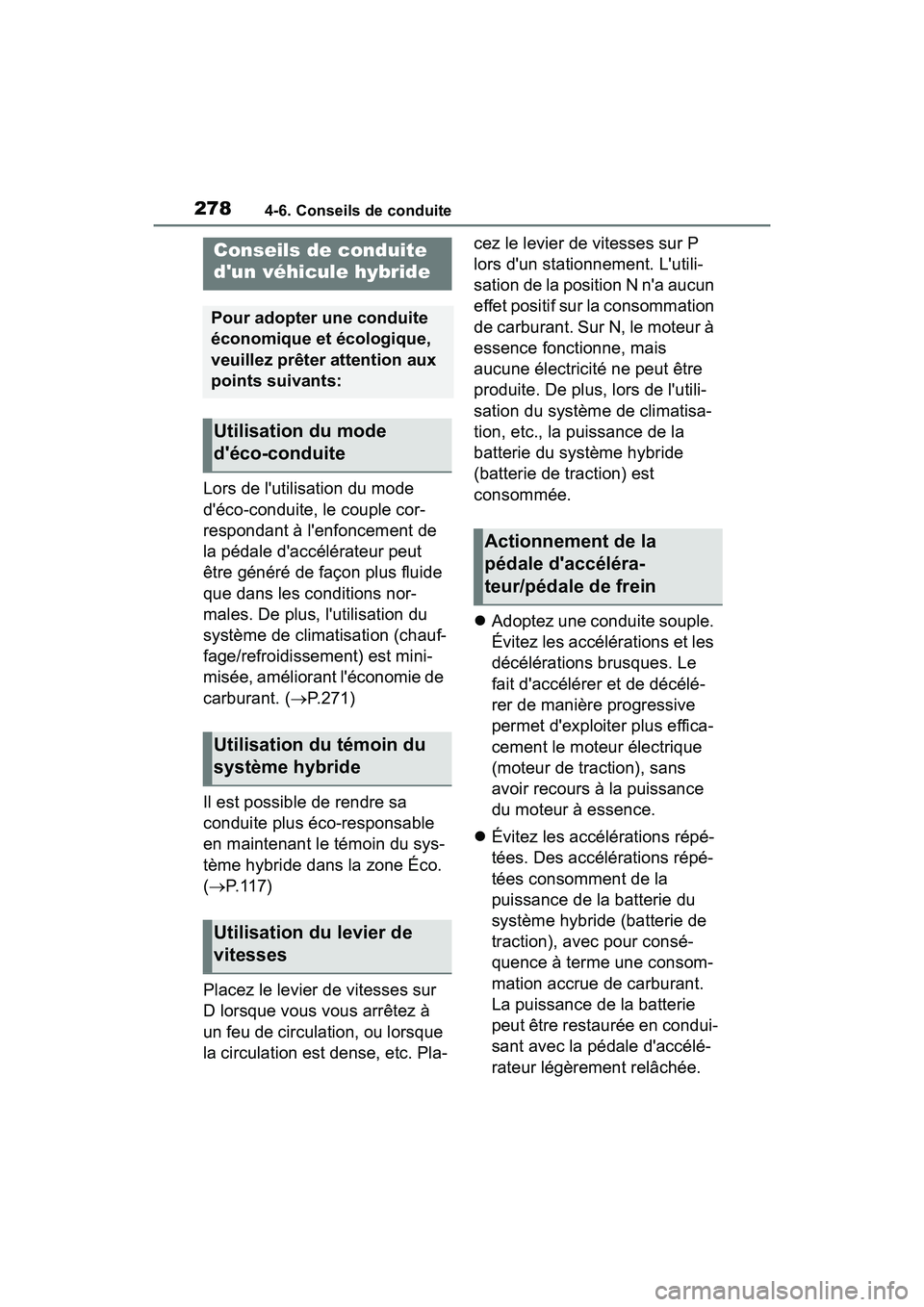 TOYOTA COROLLA HYBRID 2021  Manuel du propriétaire (in French) 2784-6. Conseils de conduite
COROLLA HV_D
4-6.Conseils de conduite
Lors de lutilisation du mode 
déco-conduite, le couple cor-
respondant à lenfoncement de 
la pédale daccélérateur peut 
êtr