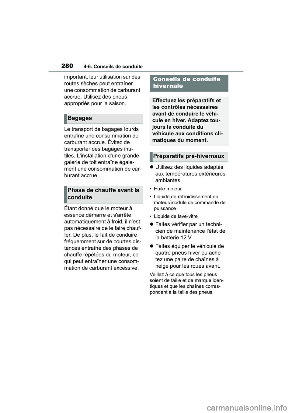TOYOTA COROLLA HYBRID 2021  Manuel du propriétaire (in French) 2804-6. Conseils de conduite
COROLLA HV_D
important, leur utilisation sur des 
routes sèches peut entraîner 
une consommation de carburant 
accrue. Utilisez des pneus 
appropriés pour la saison.
Le
