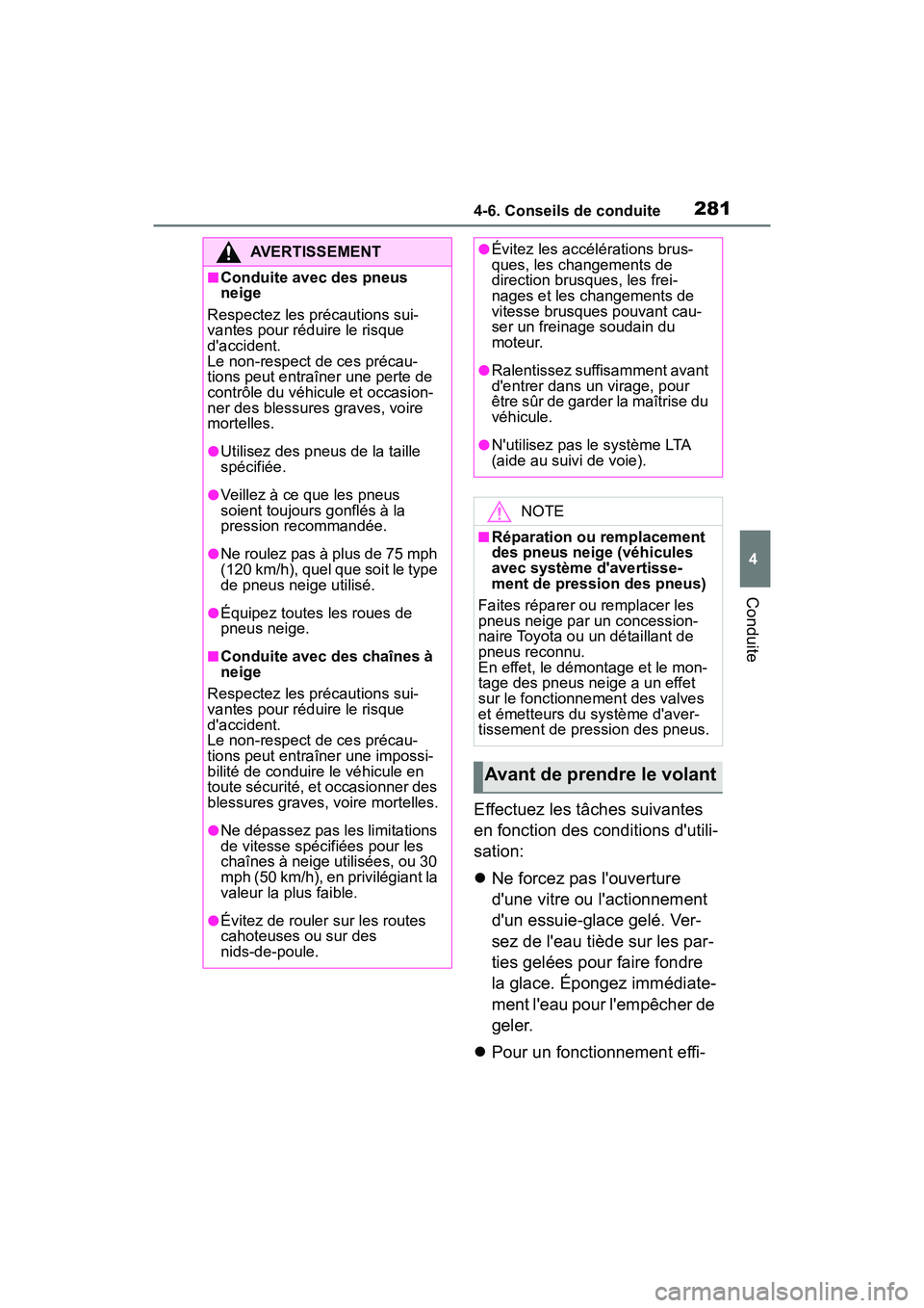 TOYOTA COROLLA HYBRID 2021  Manuel du propriétaire (in French) 2814-6. Conseils de conduite
COROLLA HV_D
4
Conduite
Effectuez les tâches suivantes 
en fonction des conditions dutili-
sation:
 Ne forcez pas louverture 
dune vitre ou lactionnement 
dun ess