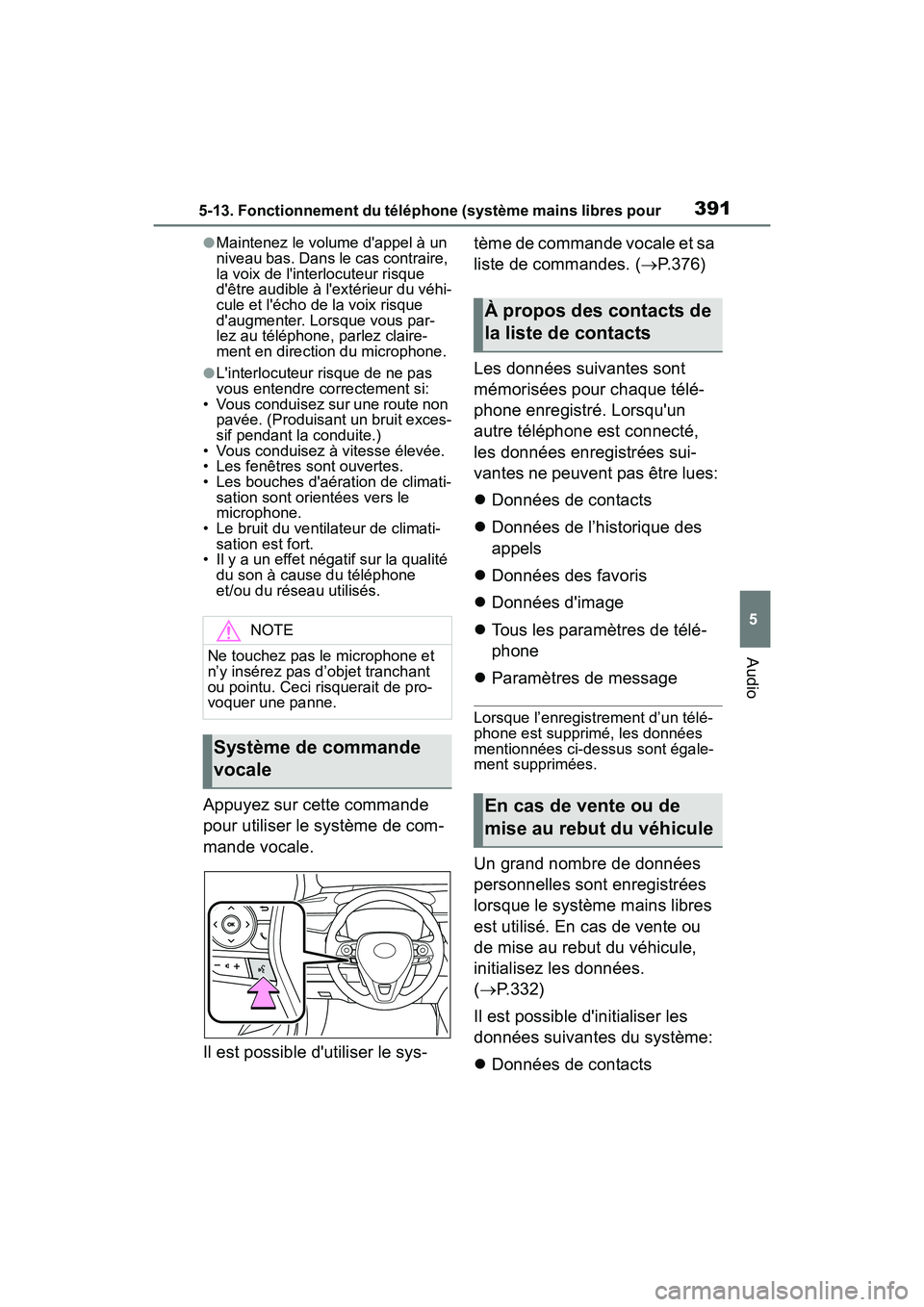 TOYOTA COROLLA HYBRID 2021 Manuel du propriétaire (in French) 3915-13. Fonctionnement du téléphone (système mains libres pour
COROLLA HV_D
5
Audio
●Maintenez le volume dappel à un
niveau bas. Dans le cas contraire,
la voix de linterlocuteur risque
d TOYOTA COROLLA HYBRID 2021 Manuel du propriétaire (in French) 3915-13. Fonctionnement du téléphone (système mains libres pour
COROLLA HV_D
5
Audio
●Maintenez le volume dappel à un
niveau bas. Dans le cas contraire,
la voix de linterlocuteur risque
d