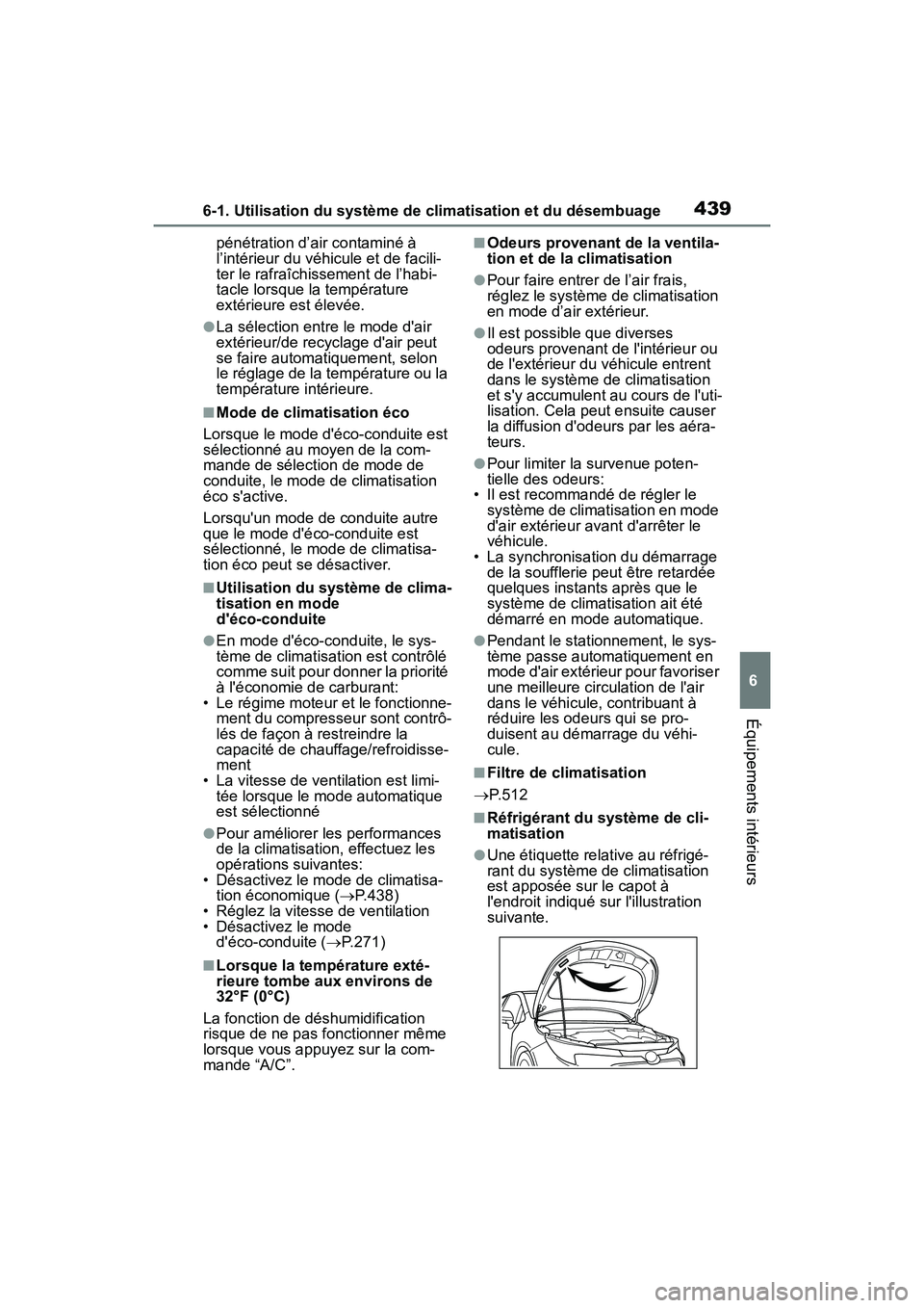 TOYOTA COROLLA HYBRID 2021  Manuel du propriétaire (in French) 4396-1. Utilisation du système de climatisation et du désembuage
COROLLA HV_D
6
Équipements intérieurs
pénétration d’air contaminé à 
l’intérieur du véhicule et de facili-
ter le rafraî