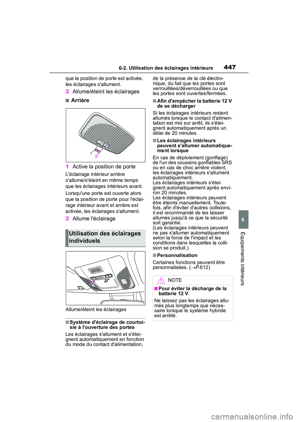 TOYOTA COROLLA HYBRID 2021  Manuel du propriétaire (in French) 4476-2. Utilisation des éclairages intérieurs
COROLLA HV_D
6
Équipements intérieurs
que la position de porte est activée, 
les éclairages sallument.
2 Allume/éteint les éclairages
■Arrière
