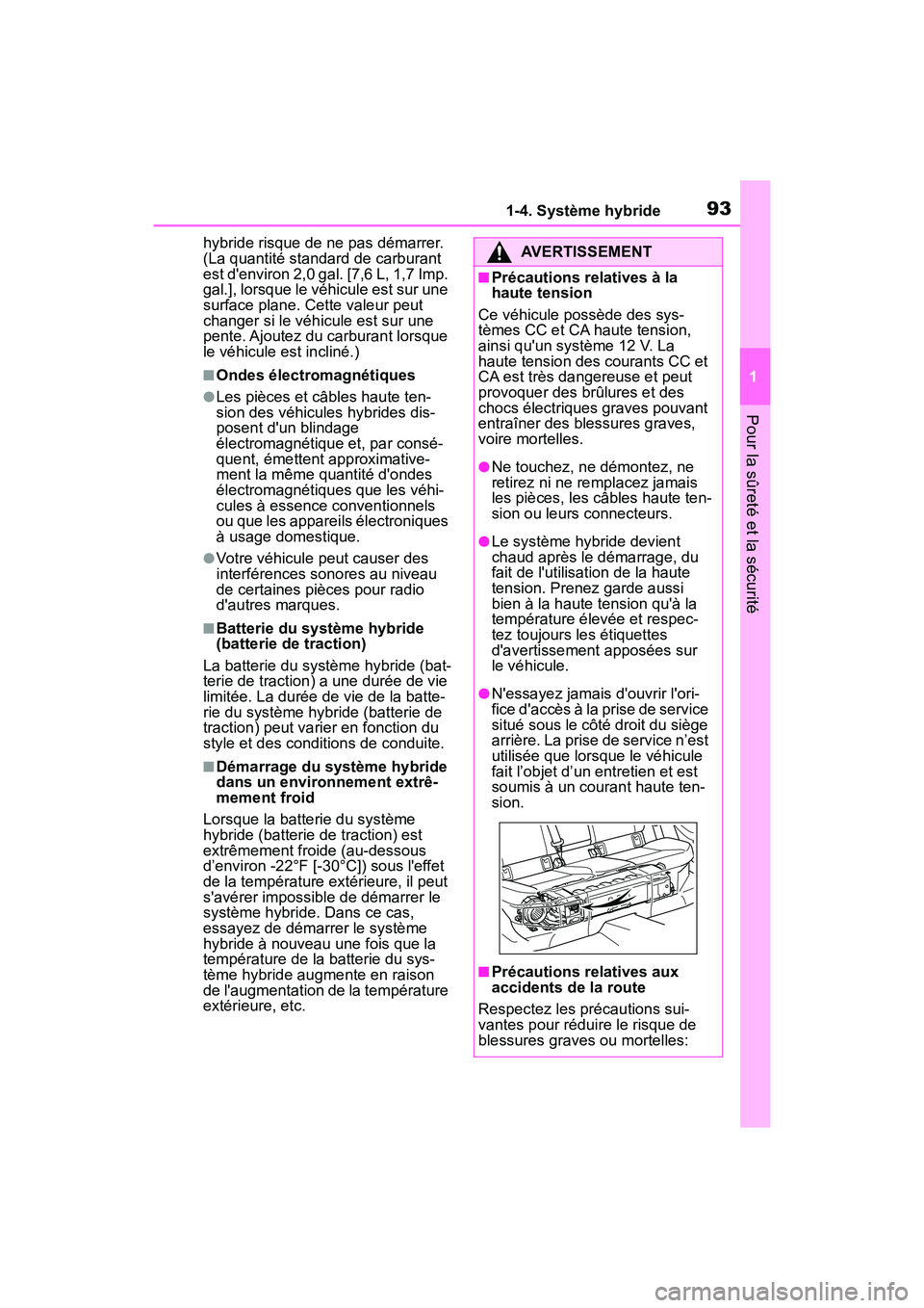 TOYOTA COROLLA HYBRID 2021  Manuel du propriétaire (in French) 931-4. Système hybride
COROLLA HV_D
1
Pour la sûreté et la sécurité
hybride risque de ne pas démarrer. 
(La quantité standard de carburant 
est denviron 2,0 gal.  [7,6 L, 1,7 Imp. 
gal.], lors