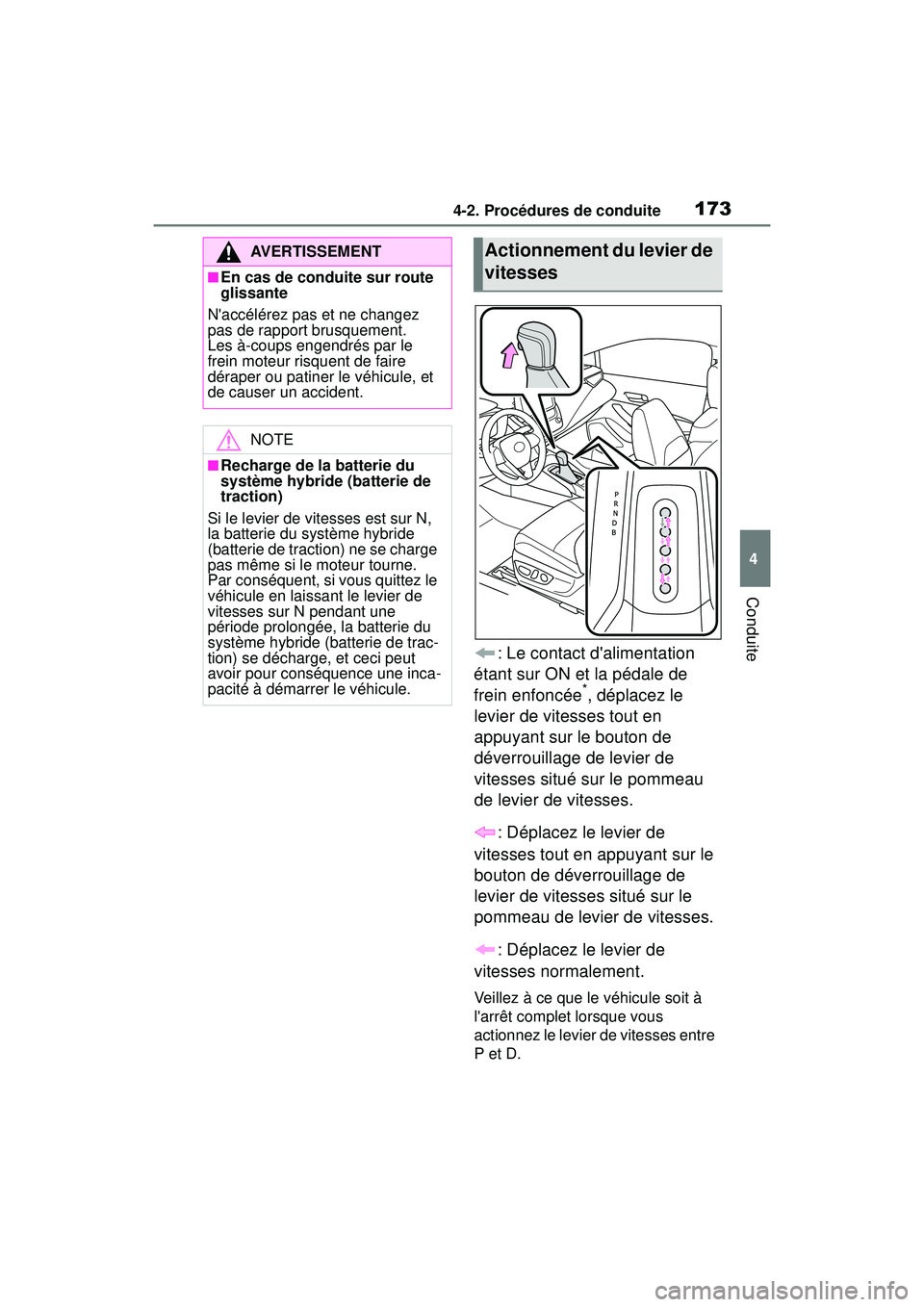 TOYOTA COROLLA HYBRID 2020  Manuel du propriétaire (in French) 1734-2. Procédures de conduite
COROLLA HV_D
4
Conduite
: Le contact dalimentation 
étant sur ON et la pédale de 
frein enfoncée
*, déplacez le 
levier de vitesses tout en 
appuyant sur le bouton