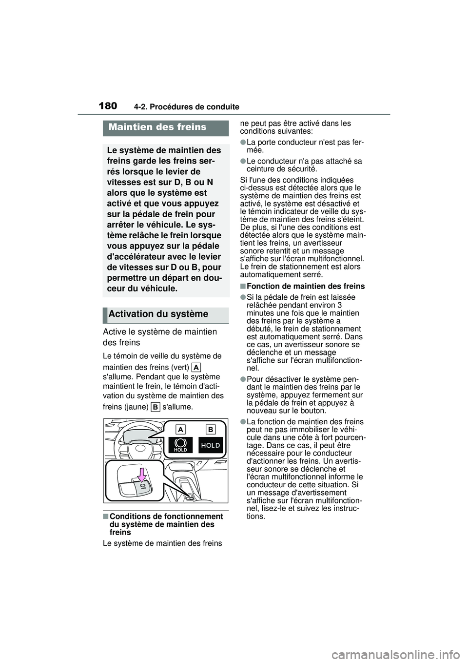 TOYOTA COROLLA HYBRID 2020  Manuel du propriétaire (in French) 1804-2. Procédures de conduite
COROLLA HV_D
Active le système de maintien 
des freins
Le témoin de veille du système de 
maintien des freins (vert)   
sallume. Pendant que le système 
maintient 