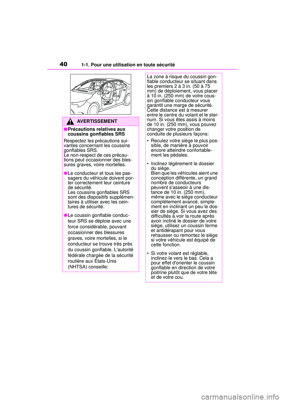 TOYOTA COROLLA HYBRID 2020  Manuel du propriétaire (in French) 401-1. Pour une utilisation en toute sécurité
COROLLA HV_D
AVERTISSEMENT
■Précautions relatives aux 
coussins gonflables SRS
Respectez les précautions sui-
vantes concernant les coussins 
gonfla