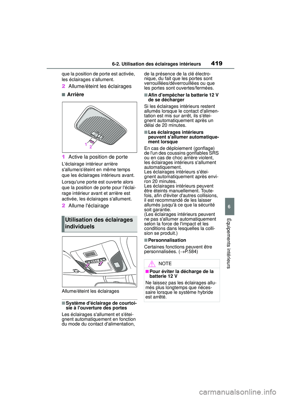 TOYOTA COROLLA HYBRID 2020  Manuel du propriétaire (in French) 4196-2. Utilisation des éclairages intérieurs
COROLLA HV_D
6
Équipements intérieurs
que la position de porte est activée, 
les éclairages sallument.
2 Allume/éteint les éclairages
■Arrière