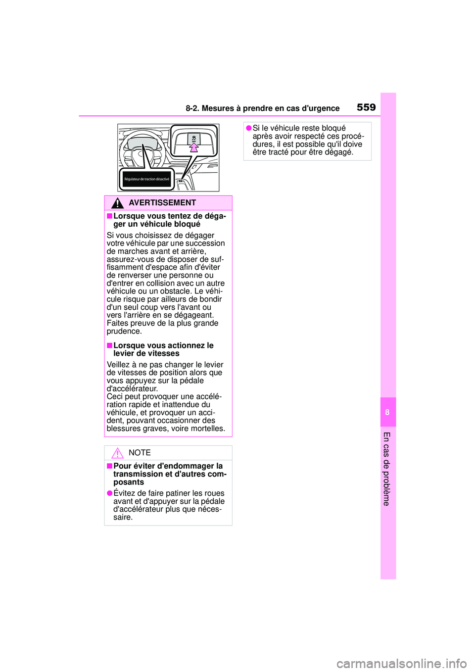 TOYOTA COROLLA HYBRID 2020  Manuel du propriétaire (in French) 5598-2. Mesures à prendre en cas durgence
COROLLA HV_D
8
En cas de problème
AVERTISSEMENT
■Lorsque vous tentez de déga-
ger un véhicule bloqué
Si vous choisissez de dégager 
votre véhicule p