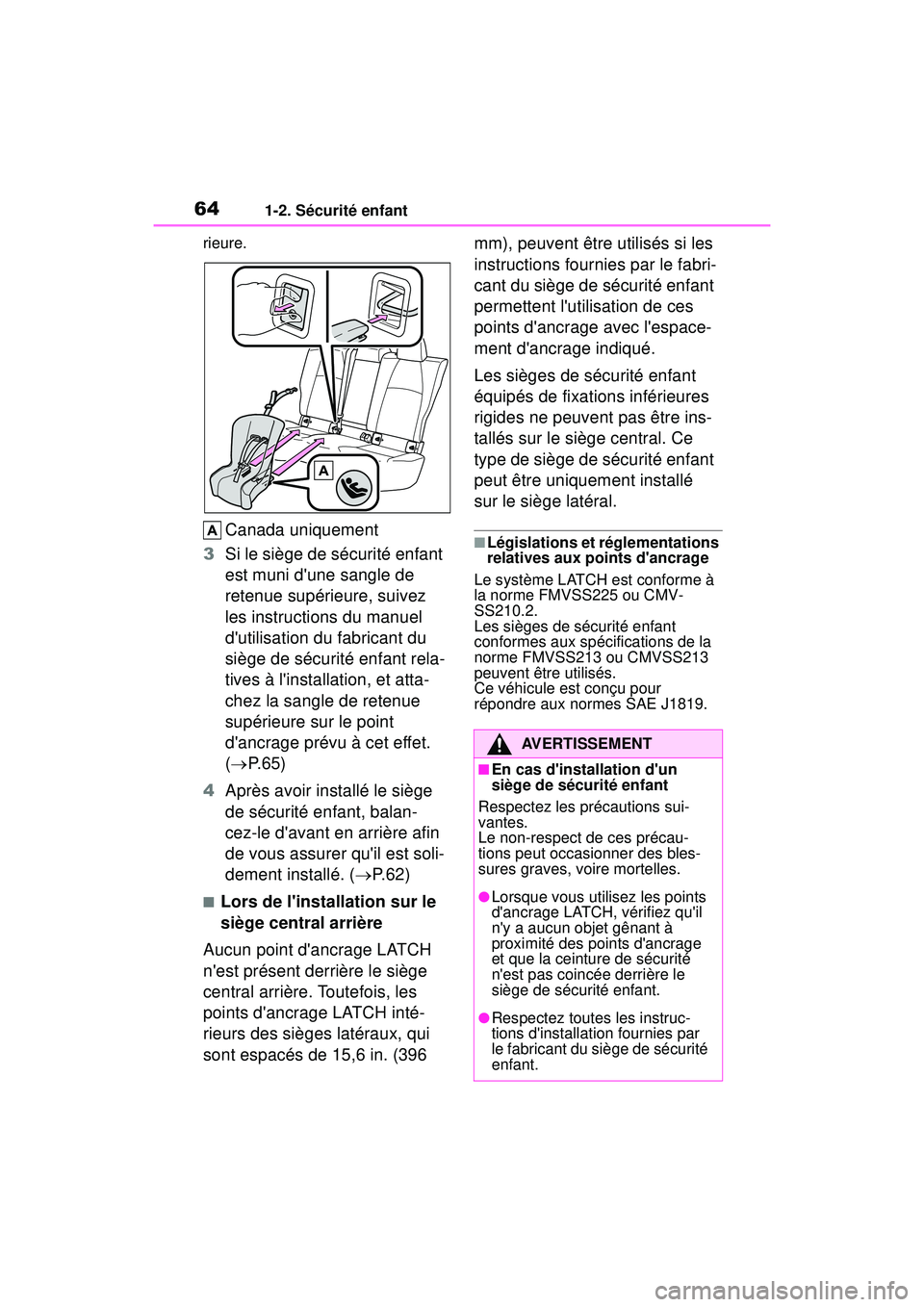 TOYOTA COROLLA HYBRID 2020 Manuel du propriétaire (in French) 641-2. Sécurité enfant
COROLLA HV_Drieure.
Canada uniquement
3 Si le siège de sécurité enfant
est muni dune sangle de
retenue supérieure, suivez
les instructions du manuel
dutilisation du TOYOTA COROLLA HYBRID 2020 Manuel du propriétaire (in French) 641-2. Sécurité enfant
COROLLA HV_Drieure.
Canada uniquement
3 Si le siège de sécurité enfant
est muni dune sangle de
retenue supérieure, suivez
les instructions du manuel
dutilisation du