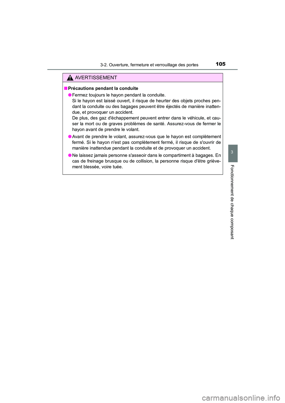 TOYOTA COROLLA IM 2018 Manuel du propriétaire (in French) 1053-2. Ouverture, fermeture et verrouillage des portes
3
Fonctionnement de chaque composant
COROLLA iM_D (OM12M42D)
AVERTISSEMENT
■Précautions pendant la conduite
●Fermez toujours le hayon penda TOYOTA COROLLA IM 2018 Manuel du propriétaire (in French) 1053-2. Ouverture, fermeture et verrouillage des portes
3
Fonctionnement de chaque composant
COROLLA iM_D (OM12M42D)
AVERTISSEMENT
■Précautions pendant la conduite
●Fermez toujours le hayon penda