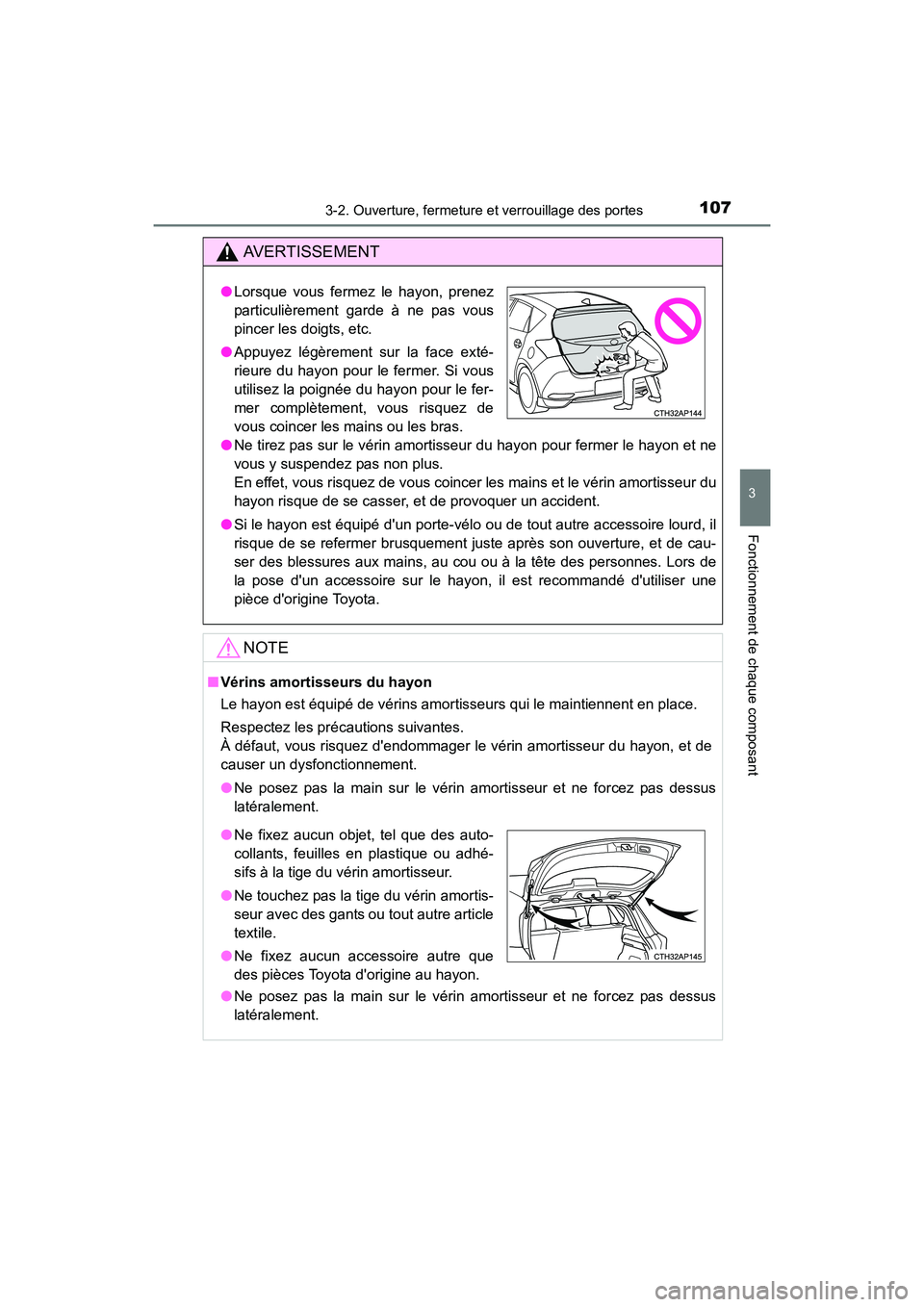 TOYOTA COROLLA IM 2018 Manuel du propriétaire (in French) 1073-2. Ouverture, fermeture et verrouillage des portes
3
Fonctionnement de chaque composant
COROLLA iM_D (OM12M42D)
AVERTISSEMENT
●Ne tirez pas sur le vérin amortisseur du hayon pour fermer le hay TOYOTA COROLLA IM 2018 Manuel du propriétaire (in French) 1073-2. Ouverture, fermeture et verrouillage des portes
3
Fonctionnement de chaque composant
COROLLA iM_D (OM12M42D)
AVERTISSEMENT
●Ne tirez pas sur le vérin amortisseur du hayon pour fermer le hay