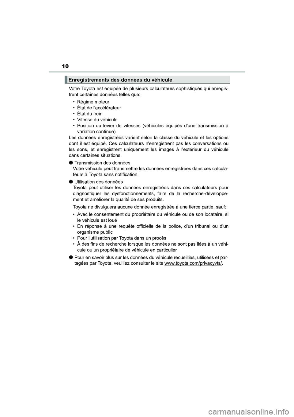 TOYOTA COROLLA IM 2018  Manuel du propriétaire (in French) 10
COROLLA iM_D (OM12M42D)Votre Toyota est équipée de plusieurs calculateurs sophistiqués qui enregis-
trent certaines données telles que:
• Régime moteur
• État de laccélérateur
• Éta