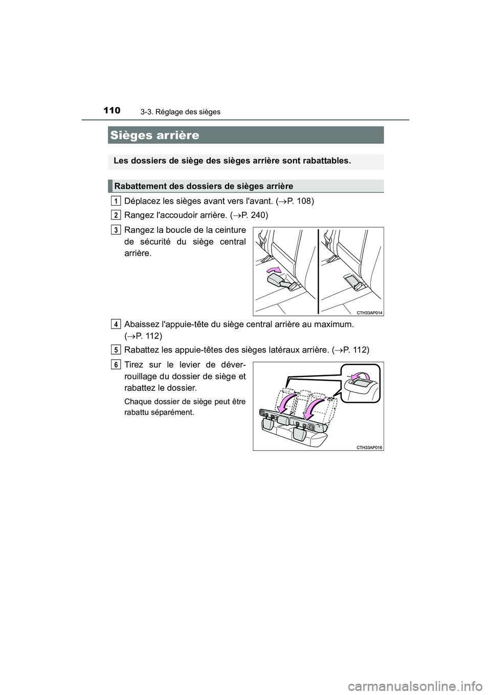 TOYOTA COROLLA IM 2018 Manuel du propriétaire (in French) 1103-3. Réglage des sièges
COROLLA iM_D (OM12M42D)
Déplacez les sièges avant vers lavant. (→P. 108)
Rangez laccoudoir arrière. ( →P. 240)
Rangez la boucle de la ceinture
de sécurité du si TOYOTA COROLLA IM 2018 Manuel du propriétaire (in French) 1103-3. Réglage des sièges
COROLLA iM_D (OM12M42D)
Déplacez les sièges avant vers lavant. (→P. 108)
Rangez laccoudoir arrière. ( →P. 240)
Rangez la boucle de la ceinture
de sécurité du si