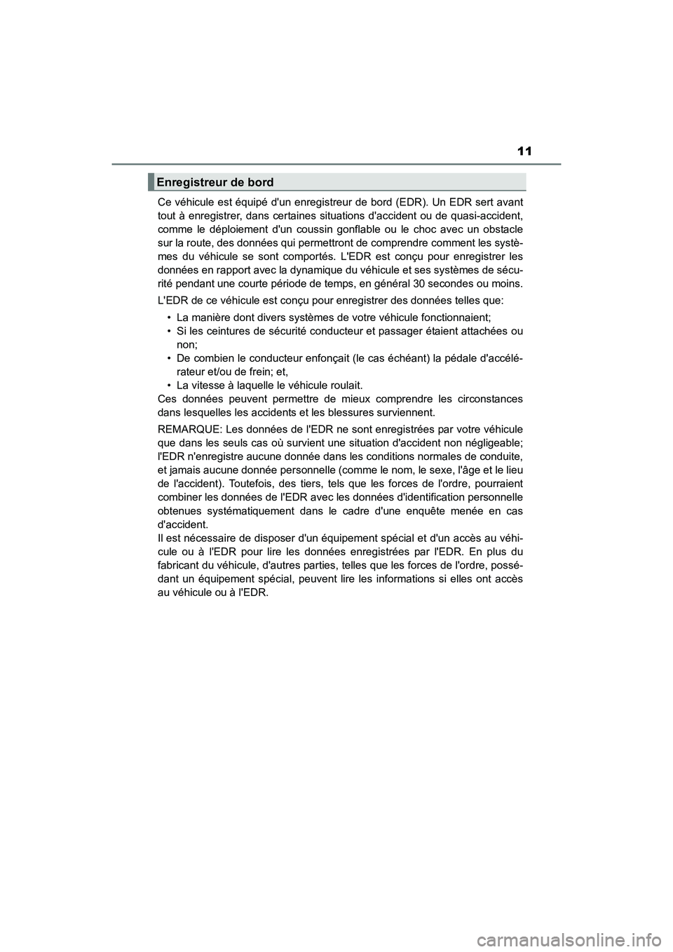 TOYOTA COROLLA IM 2018 Manuel du propriétaire (in French) 11
COROLLA iM_D (OM12M42D)Ce véhicule est équipé dun enregistreur de bord (EDR). Un EDR sert avant
tout à enregistrer, dans certaines situations daccident ou de quasi-accident,
comme le déploie TOYOTA COROLLA IM 2018 Manuel du propriétaire (in French) 11
COROLLA iM_D (OM12M42D)Ce véhicule est équipé dun enregistreur de bord (EDR). Un EDR sert avant
tout à enregistrer, dans certaines situations daccident ou de quasi-accident,
comme le déploie