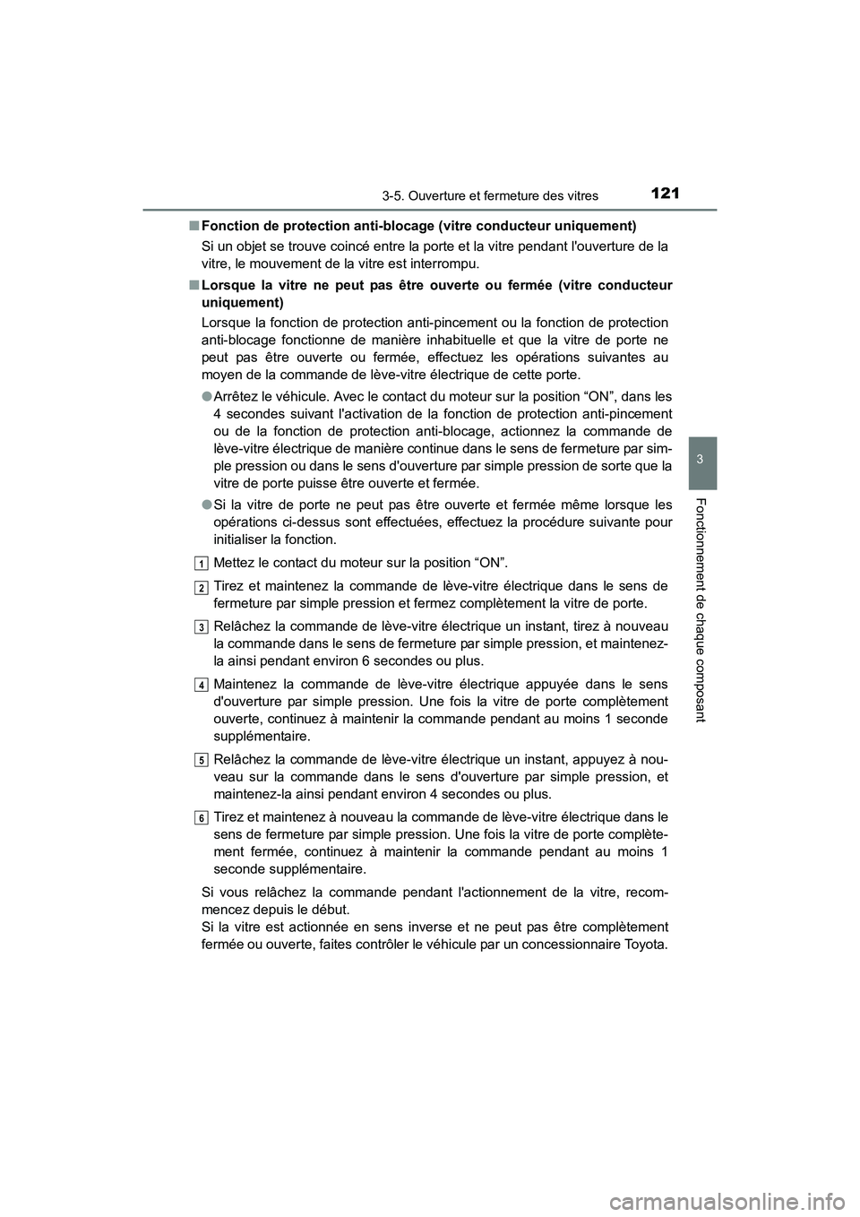 TOYOTA COROLLA IM 2018 Manuel du propriétaire (in French) 1213-5. Ouverture et fermeture des vitres
3
Fonctionnement de chaque composant
COROLLA iM_D (OM12M42D)■
Fonction de protection anti-blocage (vitre conducteur uniquement)
Si un objet se trouve coinc TOYOTA COROLLA IM 2018 Manuel du propriétaire (in French) 1213-5. Ouverture et fermeture des vitres
3
Fonctionnement de chaque composant
COROLLA iM_D (OM12M42D)■
Fonction de protection anti-blocage (vitre conducteur uniquement)
Si un objet se trouve coinc