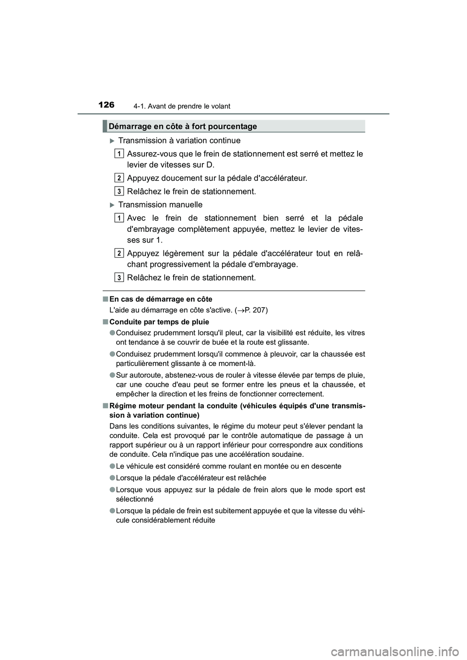 TOYOTA COROLLA IM 2018  Manuel du propriétaire (in French) 1264-1. Avant de prendre le volant
COROLLA iM_D (OM12M42D)
�XTransmission à variation continueAssurez-vous que le frein de stationnement est serré et mettez le
levier de vitesses sur D.
Appuyez douc