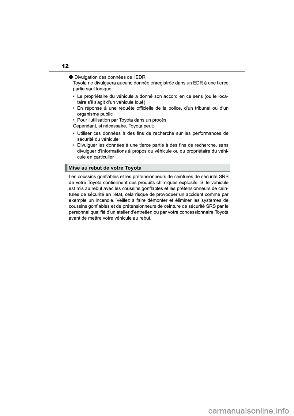 TOYOTA COROLLA IM 2018 Manuel du propriétaire (in French) 12
COROLLA iM_D (OM12M42D)
●Divulgation des données de lEDR
Toyota ne divulguera aucune donnée enregistrée dans un EDR à une tierce
partie sauf lorsque:
• Le propriétaire du véhicule a donn TOYOTA COROLLA IM 2018 Manuel du propriétaire (in French) 12
COROLLA iM_D (OM12M42D)
●Divulgation des données de lEDR
Toyota ne divulguera aucune donnée enregistrée dans un EDR à une tierce
partie sauf lorsque:
• Le propriétaire du véhicule a donn