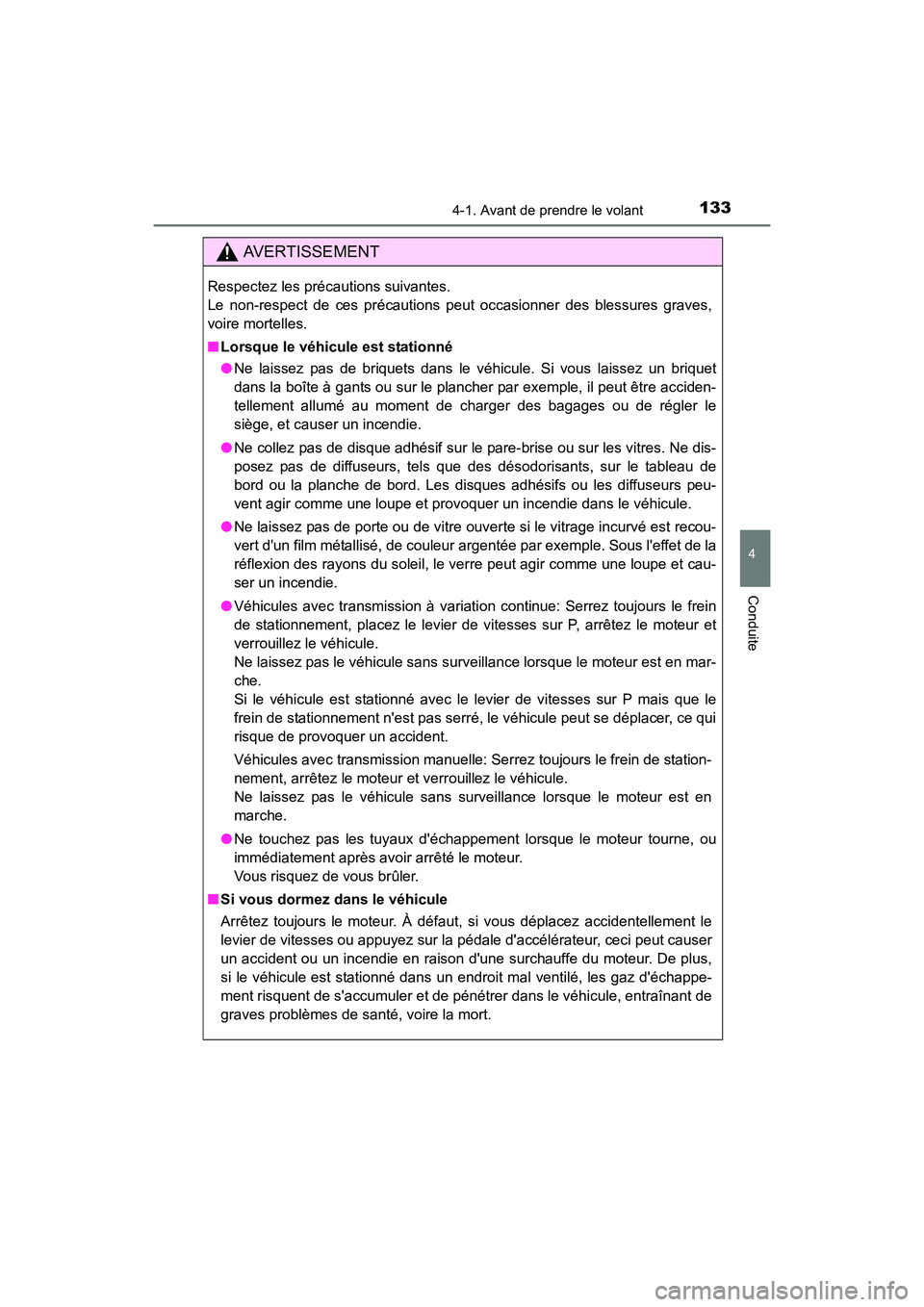 TOYOTA COROLLA IM 2018 Manuel du propriétaire (in French) 1334-1. Avant de prendre le volant
4
Conduite
COROLLA iM_D (OM12M42D)
AVERTISSEMENT
Respectez les précautions suivantes.
Le non-respect de ces précautions peut occasionner des blessures graves,
voi TOYOTA COROLLA IM 2018 Manuel du propriétaire (in French) 1334-1. Avant de prendre le volant
4
Conduite
COROLLA iM_D (OM12M42D)
AVERTISSEMENT
Respectez les précautions suivantes.
Le non-respect de ces précautions peut occasionner des blessures graves,
voi