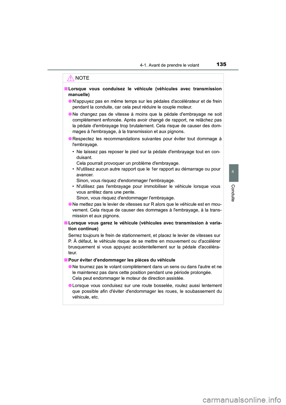 TOYOTA COROLLA IM 2018 Manuel du propriétaire (in French) 1354-1. Avant de prendre le volant
4
Conduite
COROLLA iM_D (OM12M42D)
NOTE
■Lorsque vous conduisez le véhicule (véhicules avec transmission
manuelle)
●Nappuyez pas en même temps sur les pédal TOYOTA COROLLA IM 2018 Manuel du propriétaire (in French) 1354-1. Avant de prendre le volant
4
Conduite
COROLLA iM_D (OM12M42D)
NOTE
■Lorsque vous conduisez le véhicule (véhicules avec transmission
manuelle)
●Nappuyez pas en même temps sur les pédal