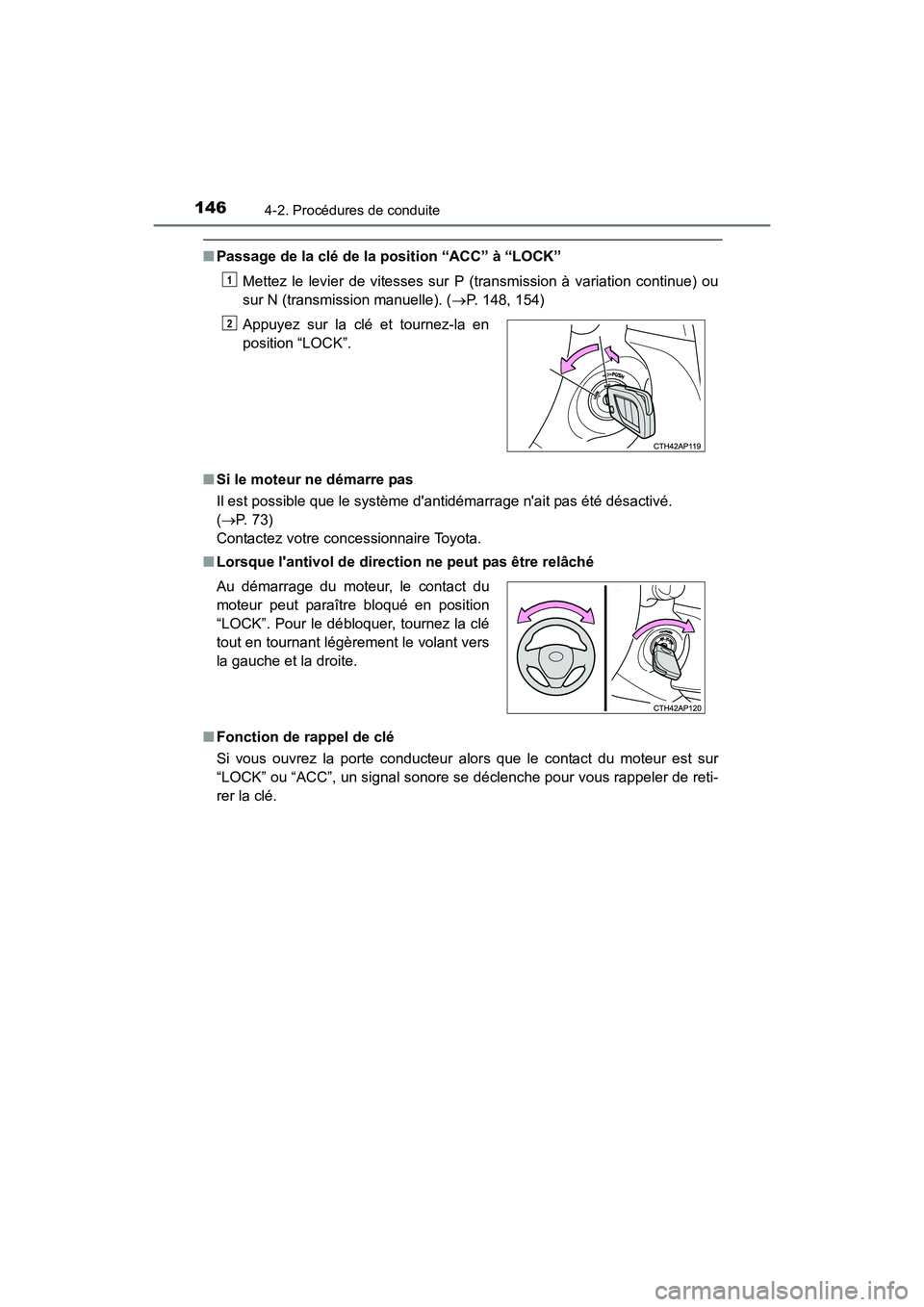 TOYOTA COROLLA IM 2018  Manuel du propriétaire (in French) 1464-2. Procédures de conduite
COROLLA iM_D (OM12M42D)
■Passage de la clé de la position “ACC” à “LOCK”
Mettez le levier de vitesses sur P (t ransmission à variation continue) ou
sur N (