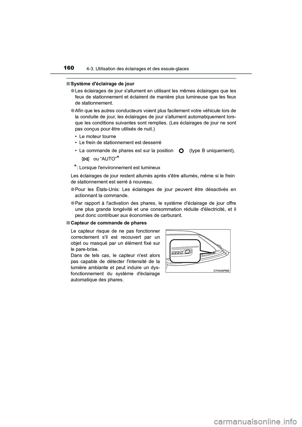 TOYOTA COROLLA IM 2018  Manuel du propriétaire (in French) 1604-3. Utilisation des éclairages et des essuie-glaces
COROLLA iM_D (OM12M42D)
■Système déclairage de jour
●Les éclairages de jour sallument en utilisant les mêmes éclairages que les
feux