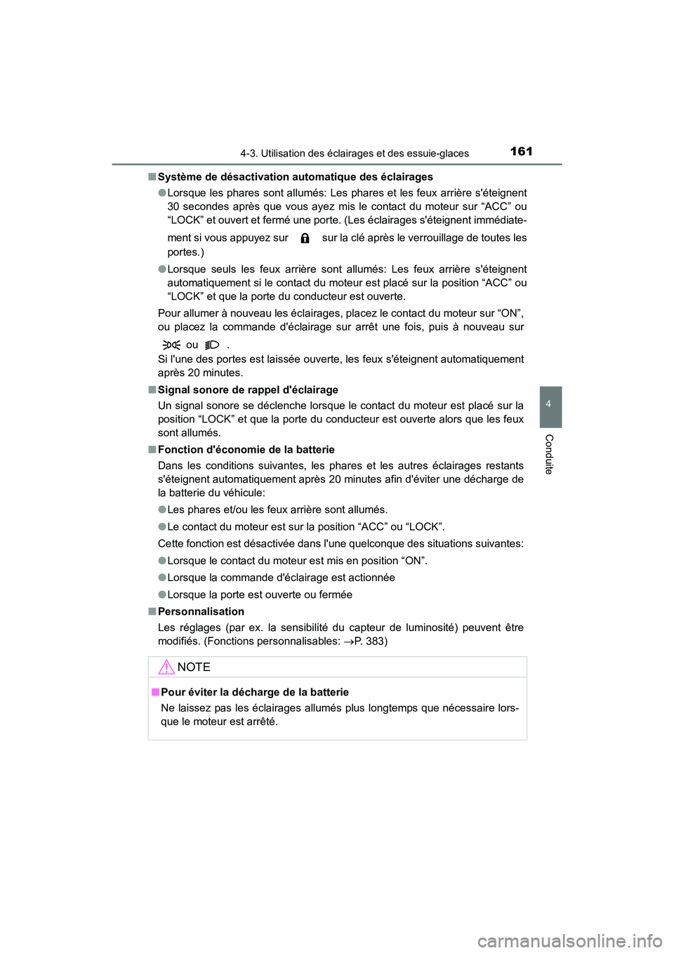 TOYOTA COROLLA IM 2018  Manuel du propriétaire (in French) 1614-3. Utilisation des éclairages et des essuie-glaces
4
Conduite
COROLLA iM_D (OM12M42D)■
Système de désactivation automatique des éclairages
●Lorsque les phares sont allumés: Les phares et