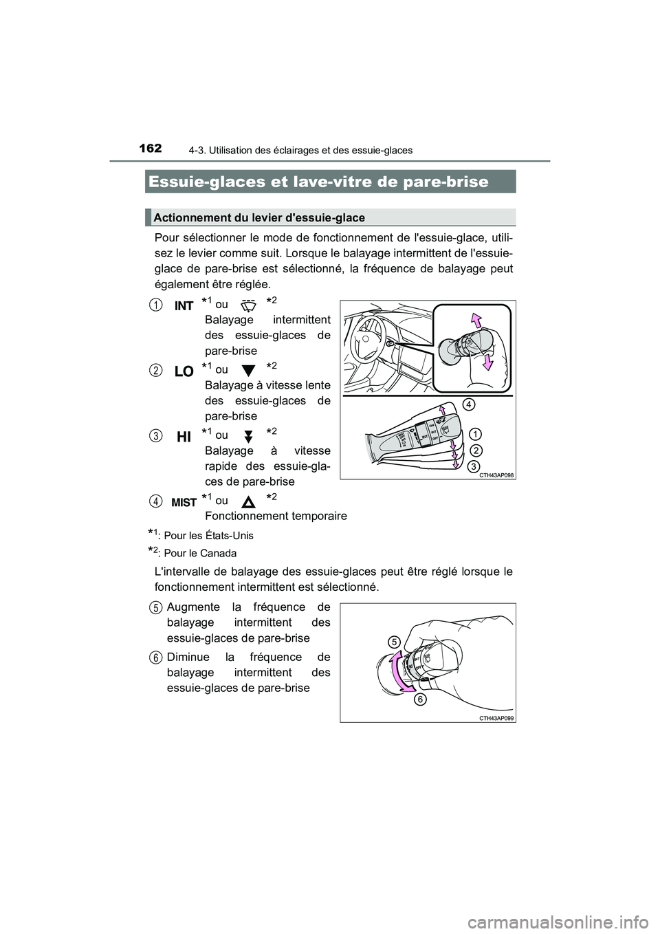 TOYOTA COROLLA IM 2018  Manuel du propriétaire (in French) 1624-3. Utilisation des éclairages et des essuie-glaces
COROLLA iM_D (OM12M42D)
Pour sélectionner le mode de fonctionnement de lessuie-glace, utili-
sez le levier comme suit. Lorsque le balayage in