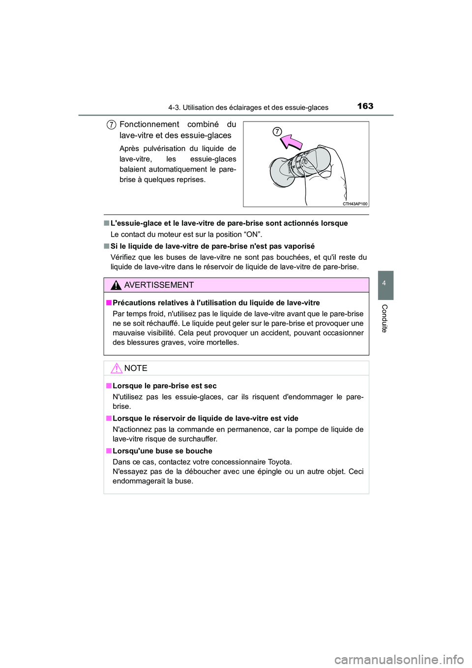 TOYOTA COROLLA IM 2018  Manuel du propriétaire (in French) 1634-3. Utilisation des éclairages et des essuie-glaces
4
Conduite
COROLLA iM_D (OM12M42D)
Fonctionnement combiné du
lave-vitre et des essuie-glaces
Après pulvérisation du liquide de
lave-vitre, l