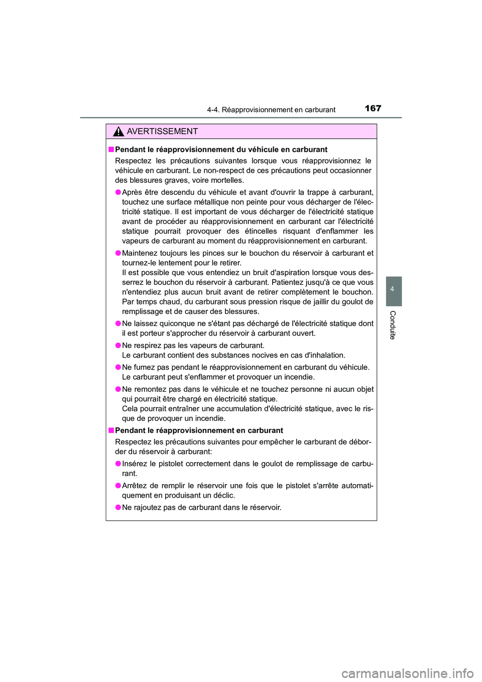TOYOTA COROLLA IM 2018  Manuel du propriétaire (in French) 1674-4. Réapprovisionnement en carburant
4
Conduite
COROLLA iM_D (OM12M42D)
AVERTISSEMENT
■Pendant le réapprovisionnement du véhicule en carburant
Respectez les précautions suivantes lorsque vou