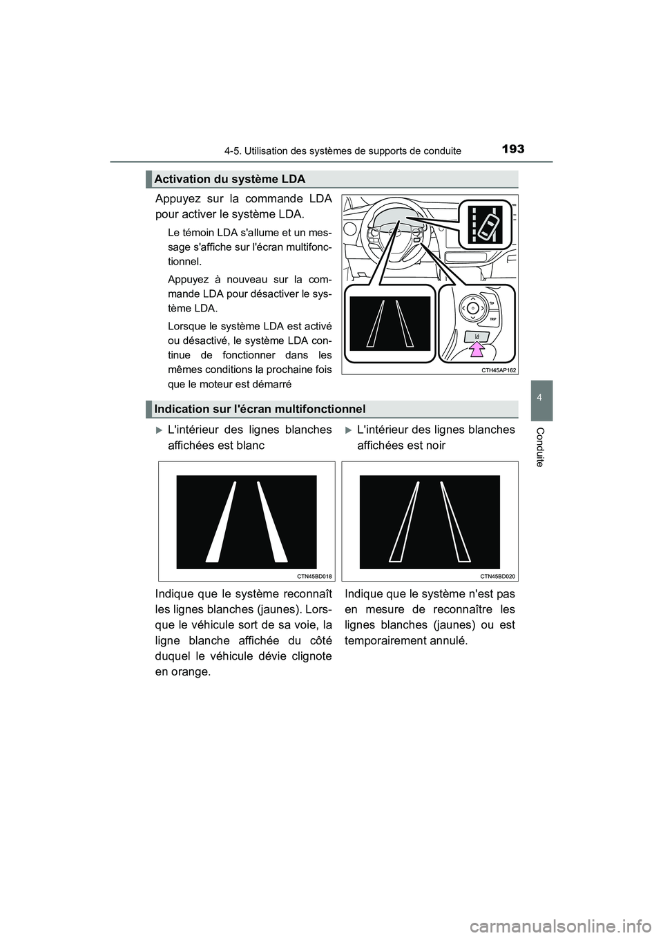 TOYOTA COROLLA IM 2018 Manuel du propriétaire (in French) 1934-5. Utilisation des systèmes de supports de conduite
4
Conduite
COROLLA iM_D (OM12M42D)
Appuyez sur la commande LDA
pour activer le système LDA.
Le témoin LDA sallume et un mes-
sage saffiche TOYOTA COROLLA IM 2018 Manuel du propriétaire (in French) 1934-5. Utilisation des systèmes de supports de conduite
4
Conduite
COROLLA iM_D (OM12M42D)
Appuyez sur la commande LDA
pour activer le système LDA.
Le témoin LDA sallume et un mes-
sage saffiche