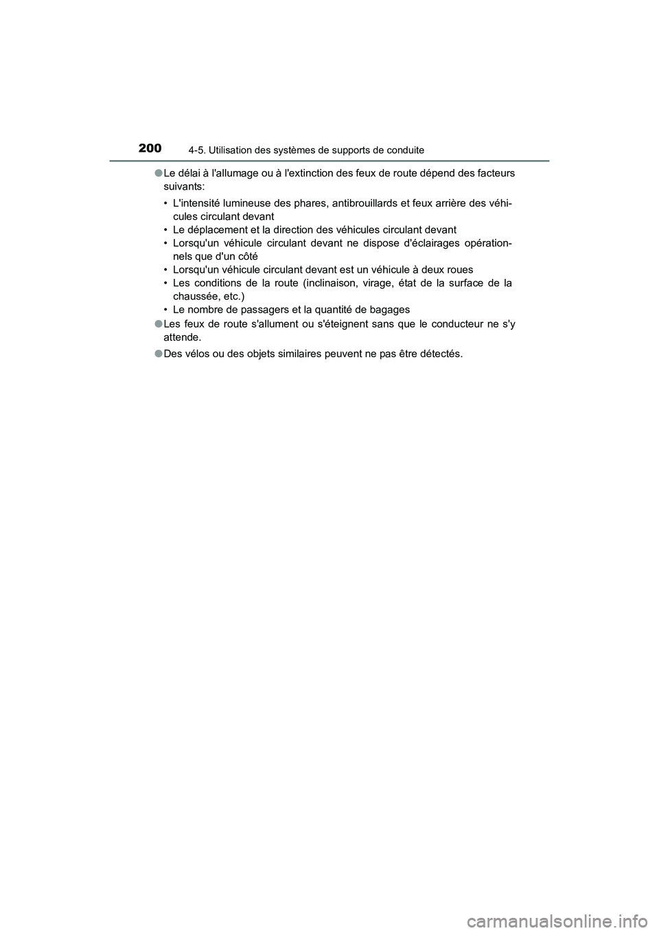 TOYOTA COROLLA IM 2018  Manuel du propriétaire (in French) 2004-5. Utilisation des systèmes de supports de conduite
COROLLA iM_D (OM12M42D)●
Le délai à lallumage ou à lextinction des feux de route dépend des facteurs
suivants:
• Lintensité lumine