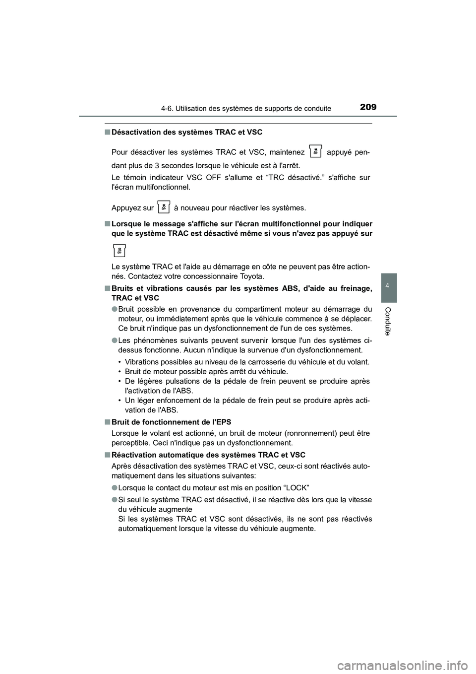 TOYOTA COROLLA IM 2018  Manuel du propriétaire (in French) 2094-6. Utilisation des systèmes de supports de conduite
4
Conduite
COROLLA iM_D (OM12M42D)
■Désactivation des systèmes TRAC et VSC
Pour désactiver les systèmes TRAC et VSC, maintenez   appuyé