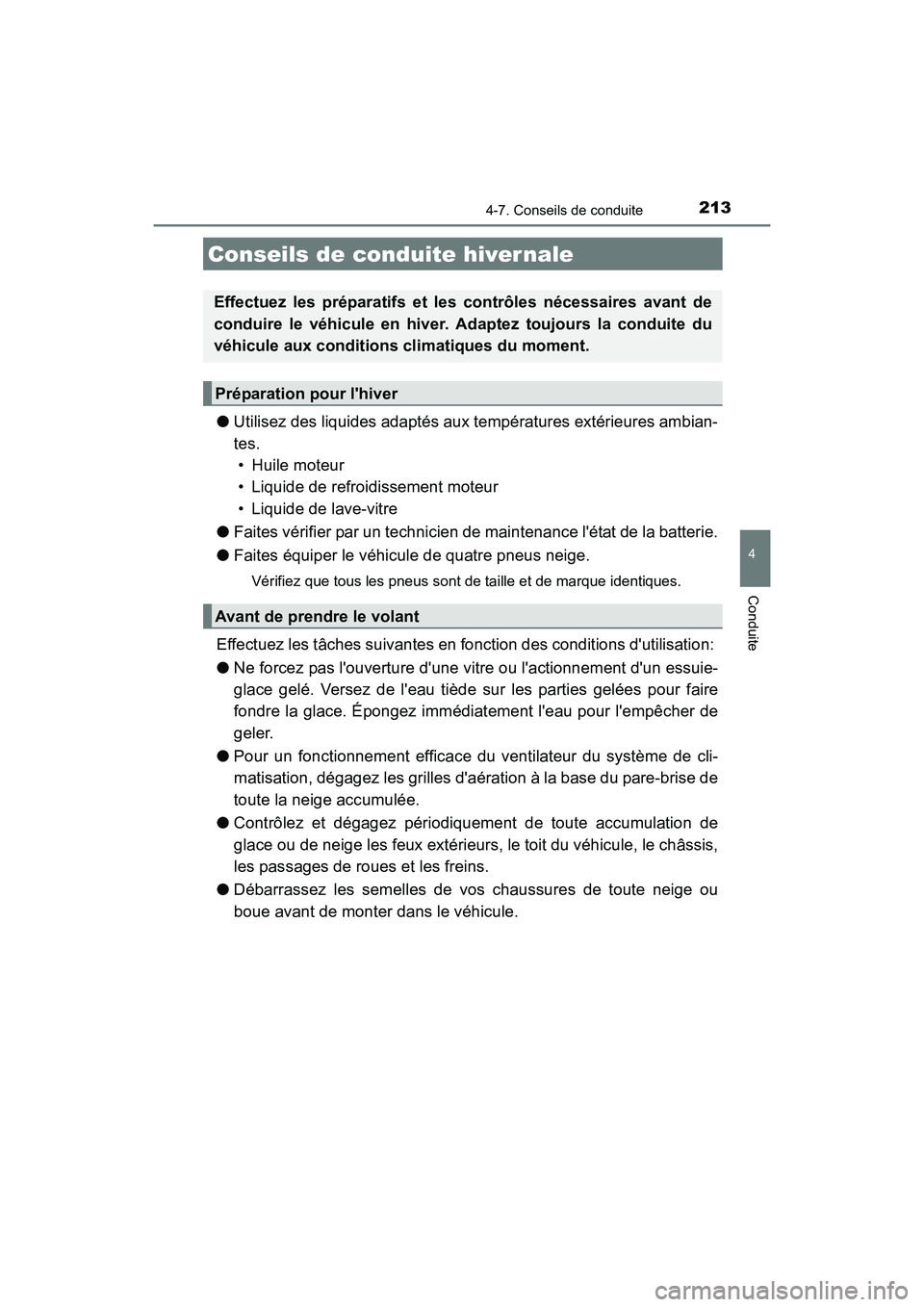 TOYOTA COROLLA IM 2018  Manuel du propriétaire (in French) 213
4
Conduite
COROLLA iM_D (OM12M42D)
4-7. Conseils de conduite
●Utilisez des liquides adaptés aux températures extérieures ambian-
tes. 
• Huile moteur
• Liquide de refroidissement moteur
