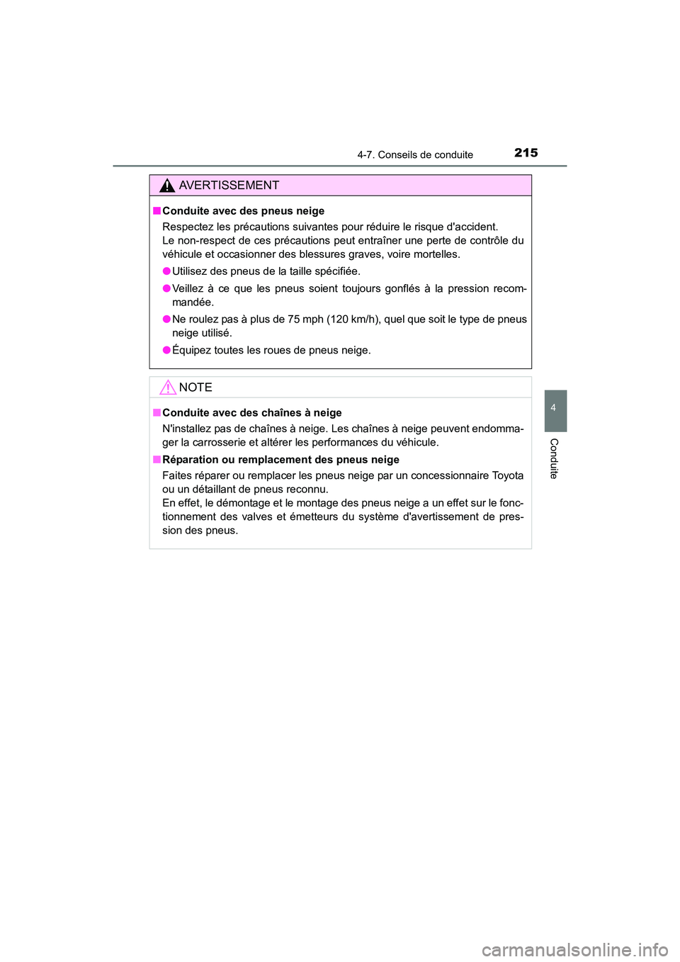 TOYOTA COROLLA IM 2018  Manuel du propriétaire (in French) 2154-7. Conseils de conduite
4
Conduite
COROLLA iM_D (OM12M42D)
AVERTISSEMENT
■Conduite avec des pneus neige
Respectez les précautions suivantes pour réduire le risque daccident. 
Le non-respect 