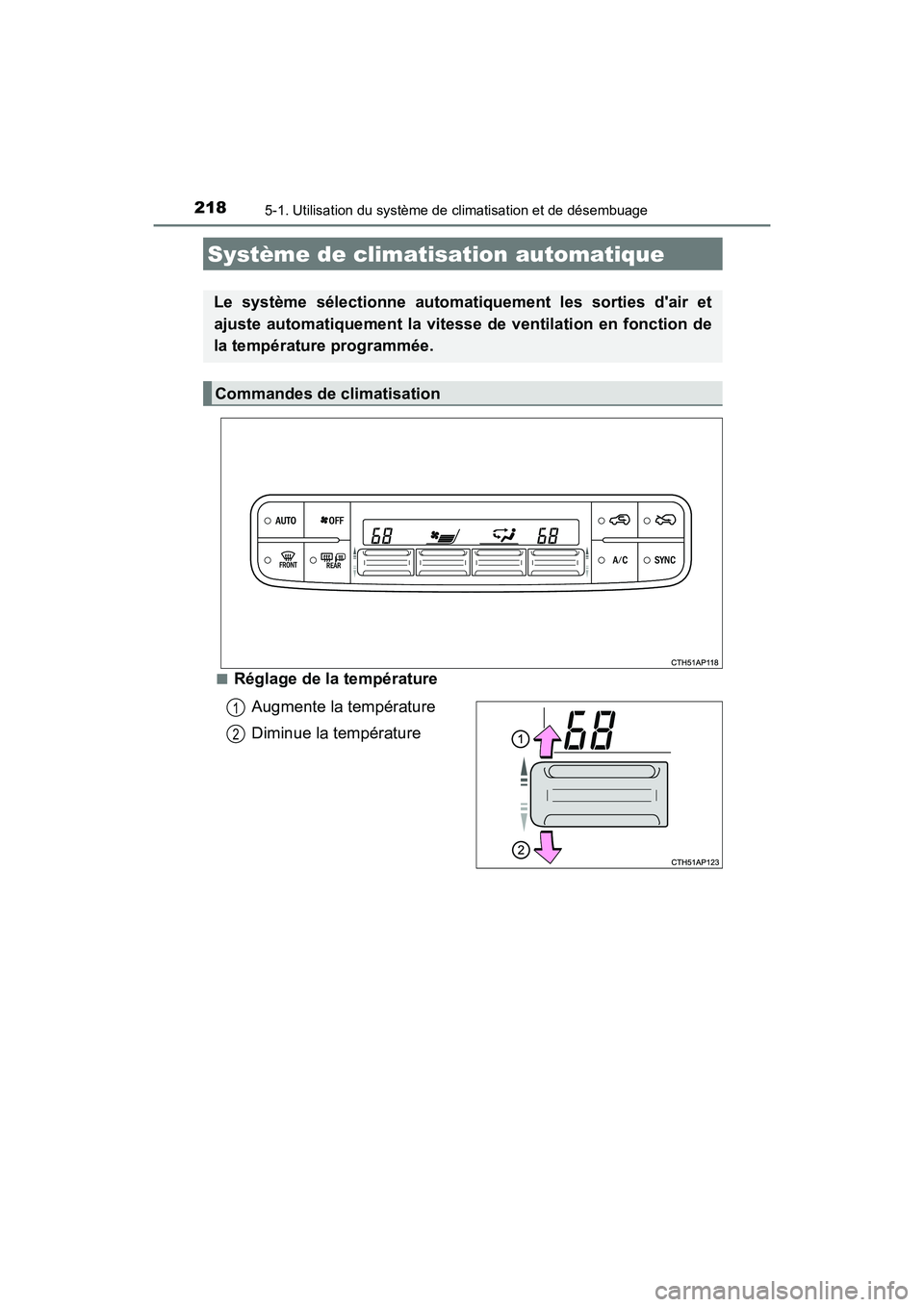 TOYOTA COROLLA IM 2018  Manuel du propriétaire (in French) 218
COROLLA iM_D (OM12M42D)
5-1. Utilisation du système de climatisation et de désembuage
■Réglage de la températureAugmente la température
Diminue la température
Système de climatisation aut