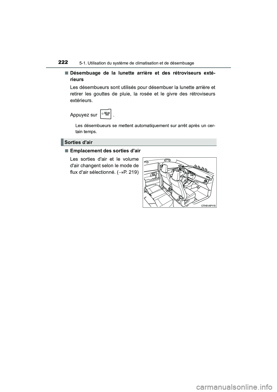 TOYOTA COROLLA IM 2018  Manuel du propriétaire (in French) 2225-1. Utilisation du système de climatisation et de désembuage
COROLLA iM_D (OM12M42D)■
Désembuage de la lunette arrière et des rétroviseurs exté-
rieurs
Les désembueurs sont utilisés pour