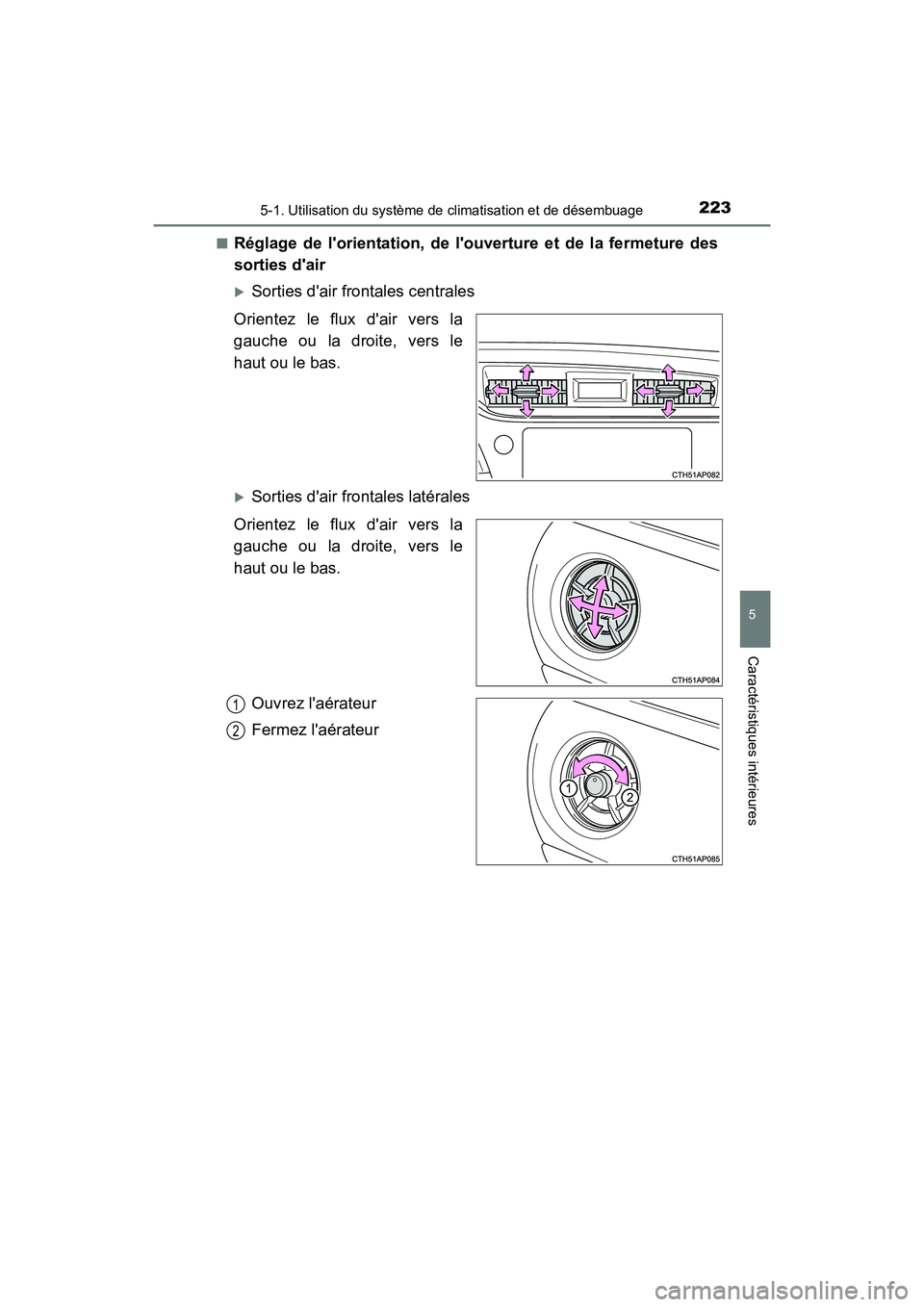 TOYOTA COROLLA IM 2018  Manuel du propriétaire (in French) 2235-1. Utilisation du système de climatisation et de désembuage
5
Caractéristiques intérieures
COROLLA iM_D (OM12M42D)■
Réglage de lorientation, de louverture et de la fermeture des
sorties 