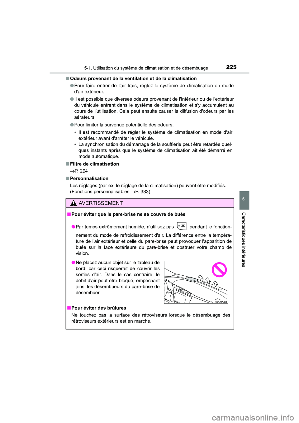 TOYOTA COROLLA IM 2018  Manuel du propriétaire (in French) 2255-1. Utilisation du système de climatisation et de désembuage
5
Caractéristiques intérieures
COROLLA iM_D (OM12M42D)■
Odeurs provenant de la ventilation et de la climatisation
●Pour faire e