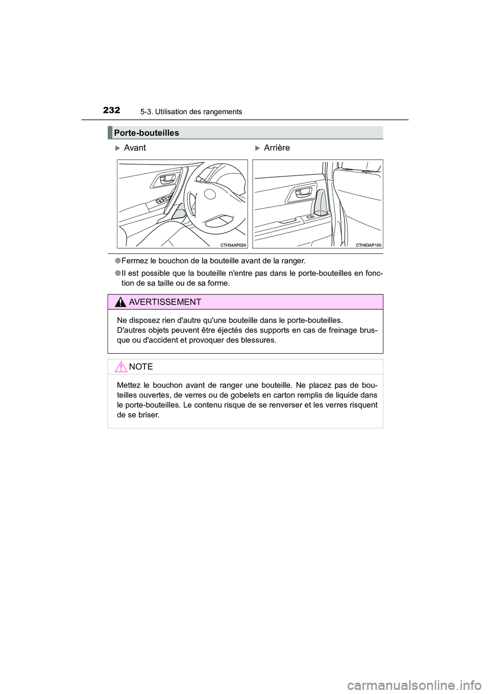 TOYOTA COROLLA IM 2018  Manuel du propriétaire (in French) 2325-3. Utilisation des rangements
COROLLA iM_D (OM12M42D)
●Fermez le bouchon de la bouteille avant de la ranger.
● Il est possible que la bouteille nentre pas dans le porte-bouteilles en fonc-
t